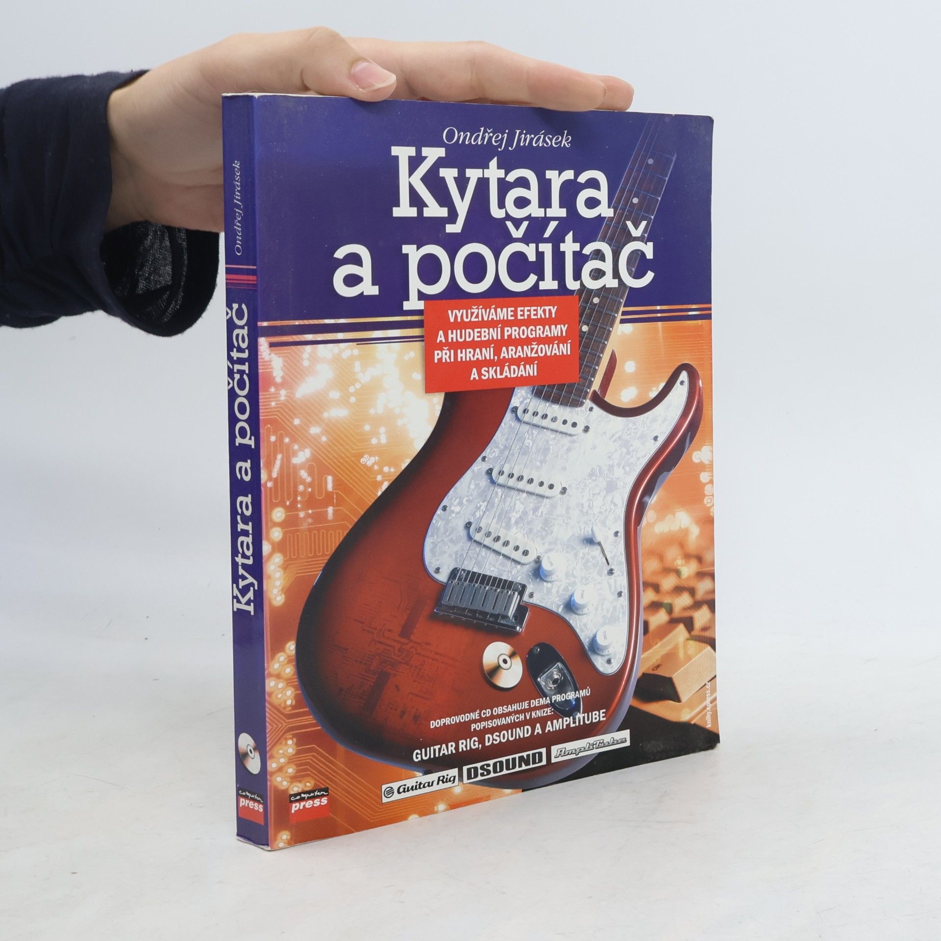 Ondřej Jirásek Kytara a počítač. Využíváme efekty a hudební programy při hraní, aranžování a skládání
