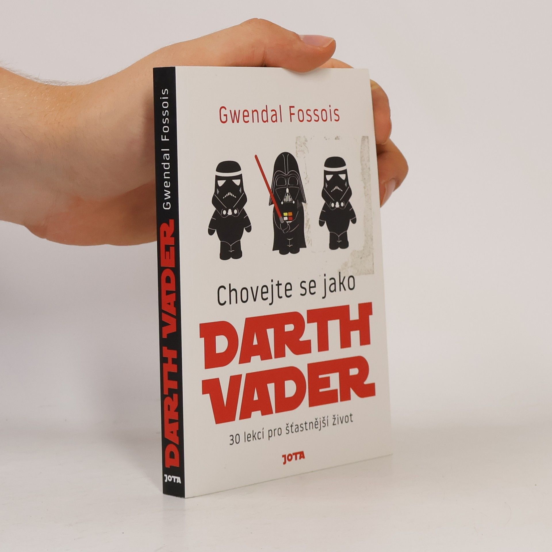 Gwendal Fossois Chovejte se jako Darth Vader : 30 lekcí pro šťastnější život