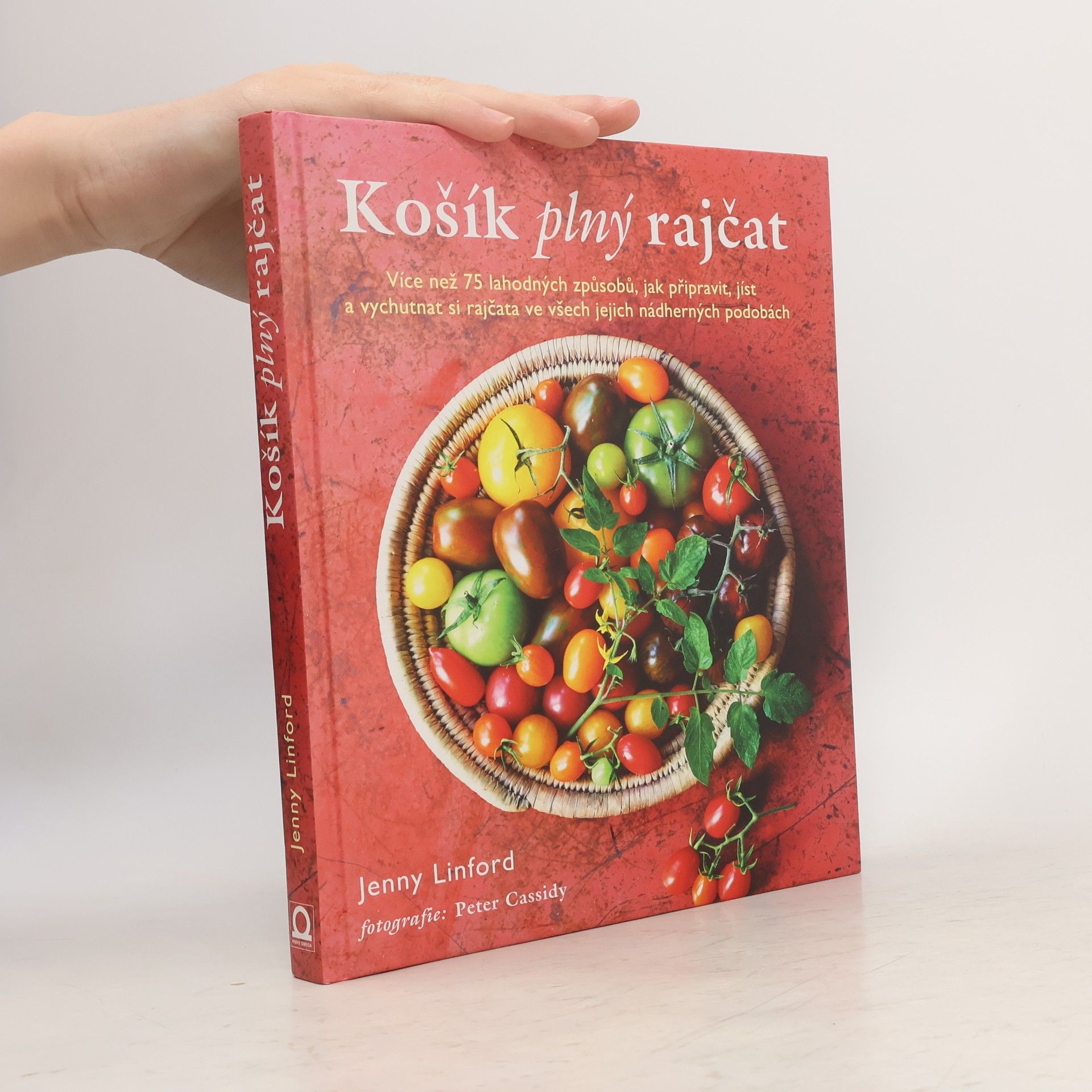 Jenny Linford Košík plný rajčat. Více než 75 lahodných způsobů, jak připravit, jíst a vychutnat si rajčata ve všech jejich nádherných podobách
