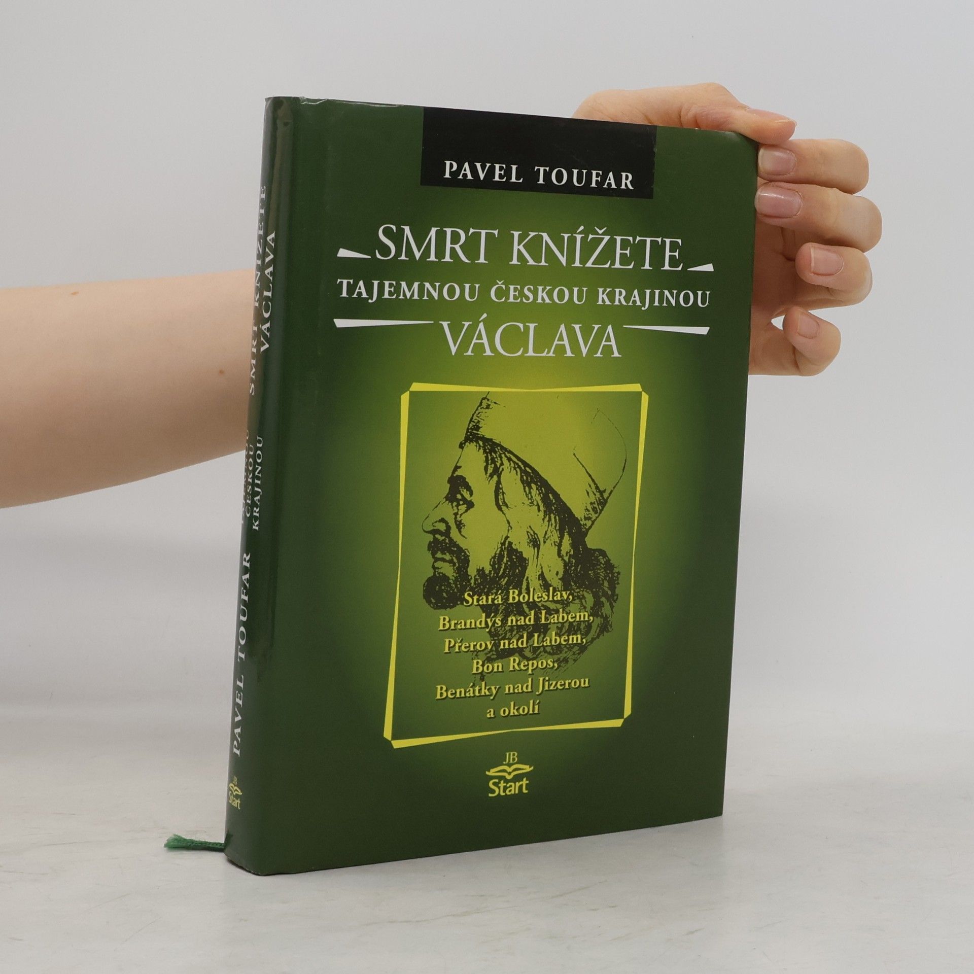 Pavel Toufar Tajemnou českou krajinou, Smrt knížete Václava : legendy, báje, příběhy, záhady, magie a otazníky : Stará Boleslav, Brandýs nad Labem, Přerov nad Labem, Bon Repos, Benátky nad Jizerou a okolí