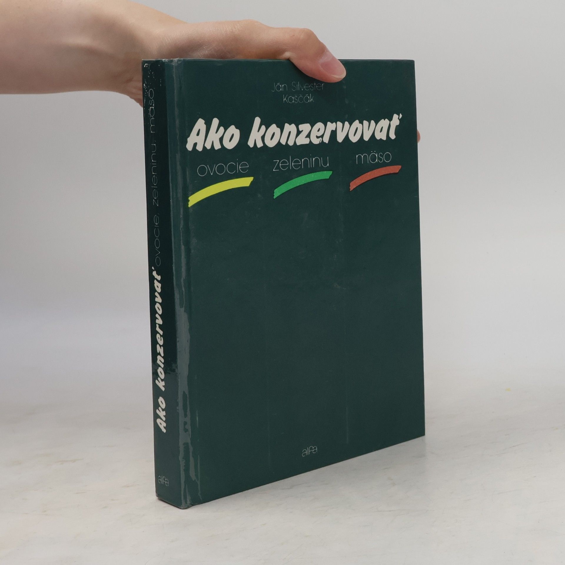 Ján Silvester Kaščák Ako konzervovať ovocie, zeleninu, mäso