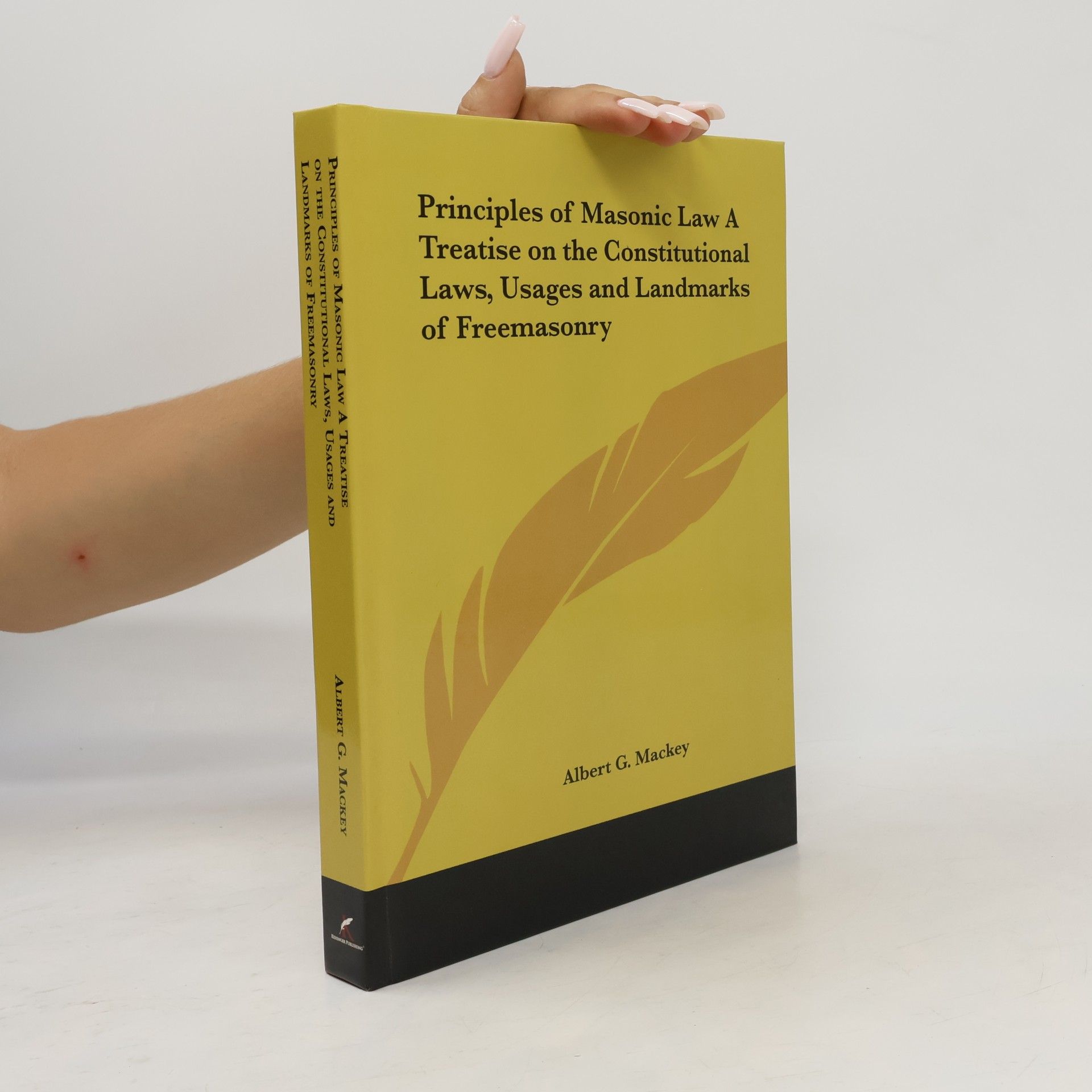 Albert G. Mackey Principles of Masonic Law A Treatise on the Constitutional Laws, Usages and Landmarks of Freemasonry