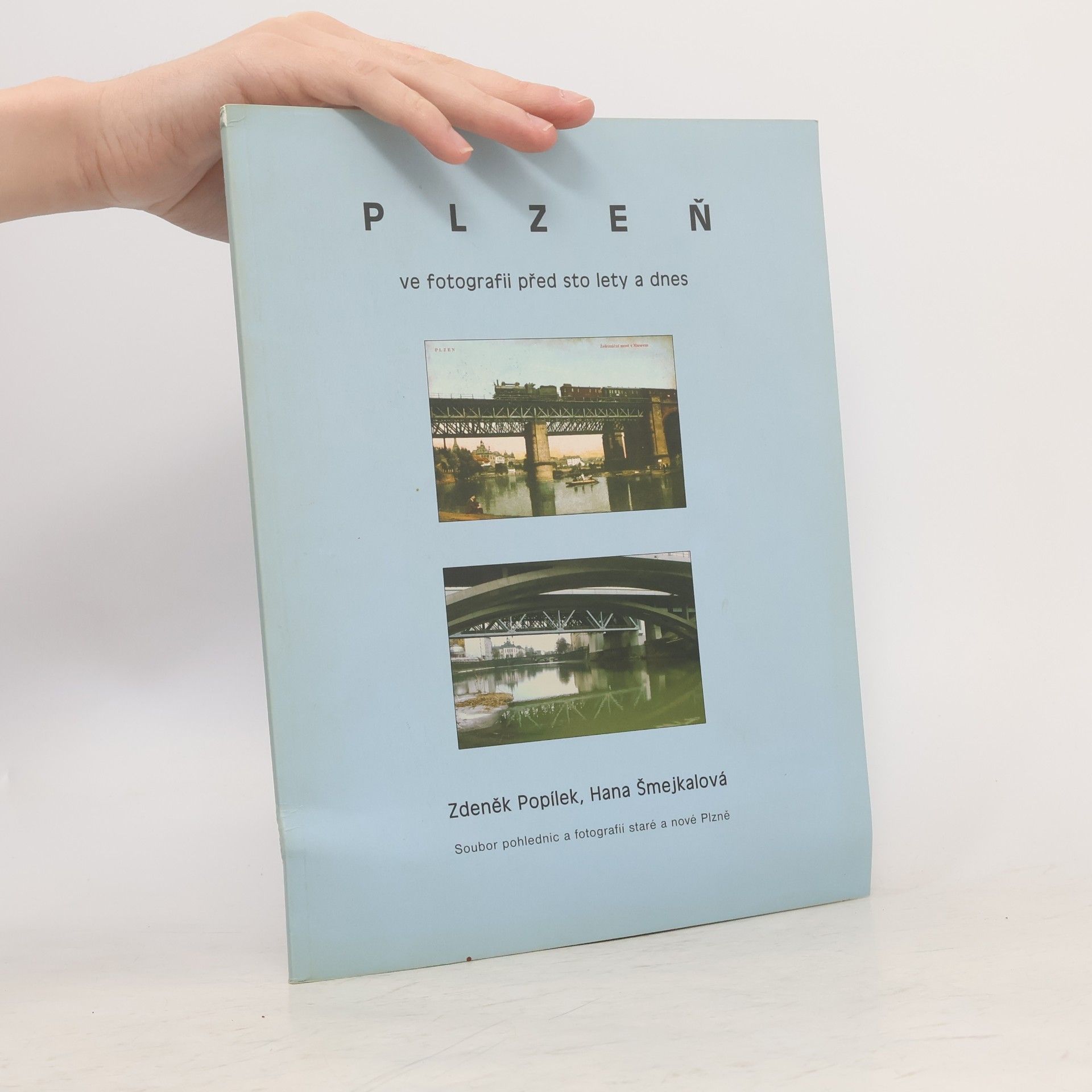 Zdeněk Popílek Plzeň ve fotografii před sto lety a dnes: soubor pohlednic a fotografií staré a nové Plzně