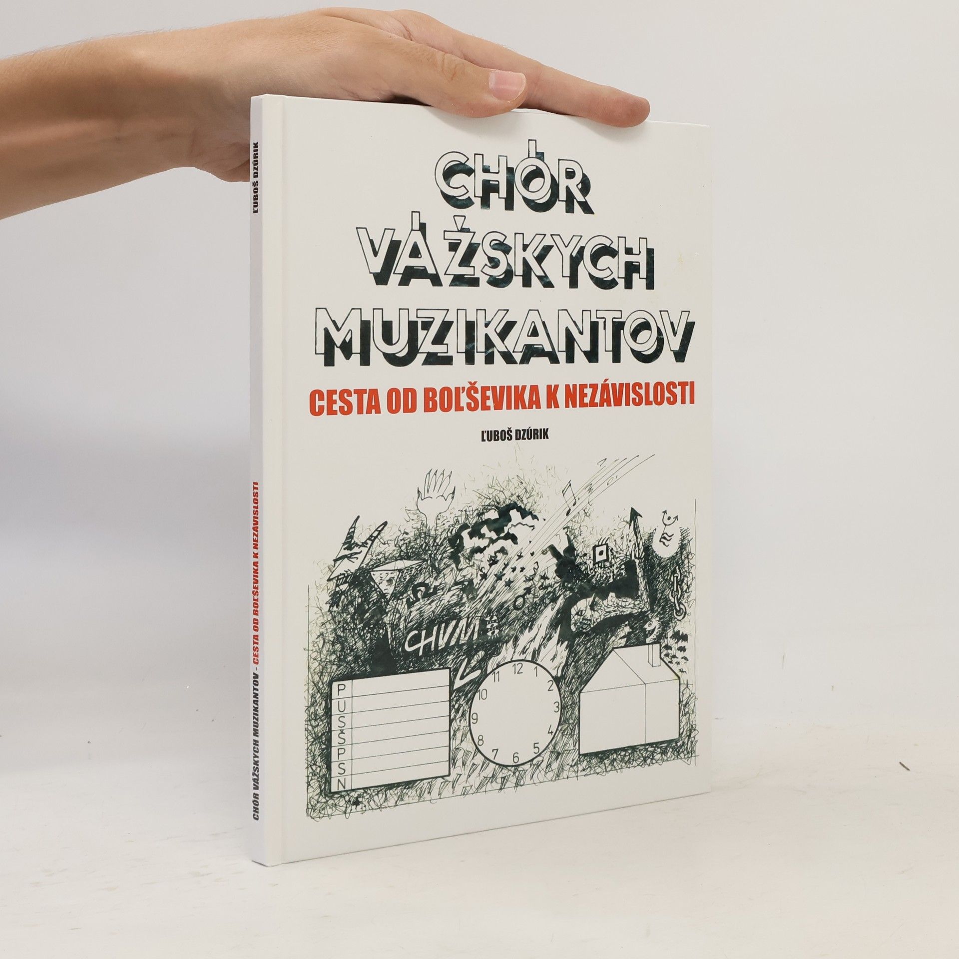Ľuboš Dzúrik Chór vážskych muzikantov : cesta od boľševika k nezávislosti