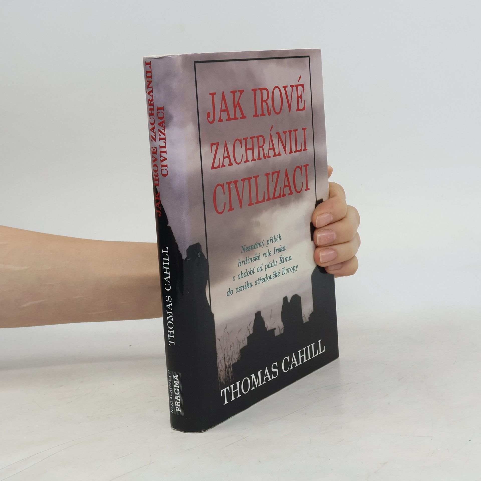 Thomas Cahill Jak Irové zachránili civilizaci