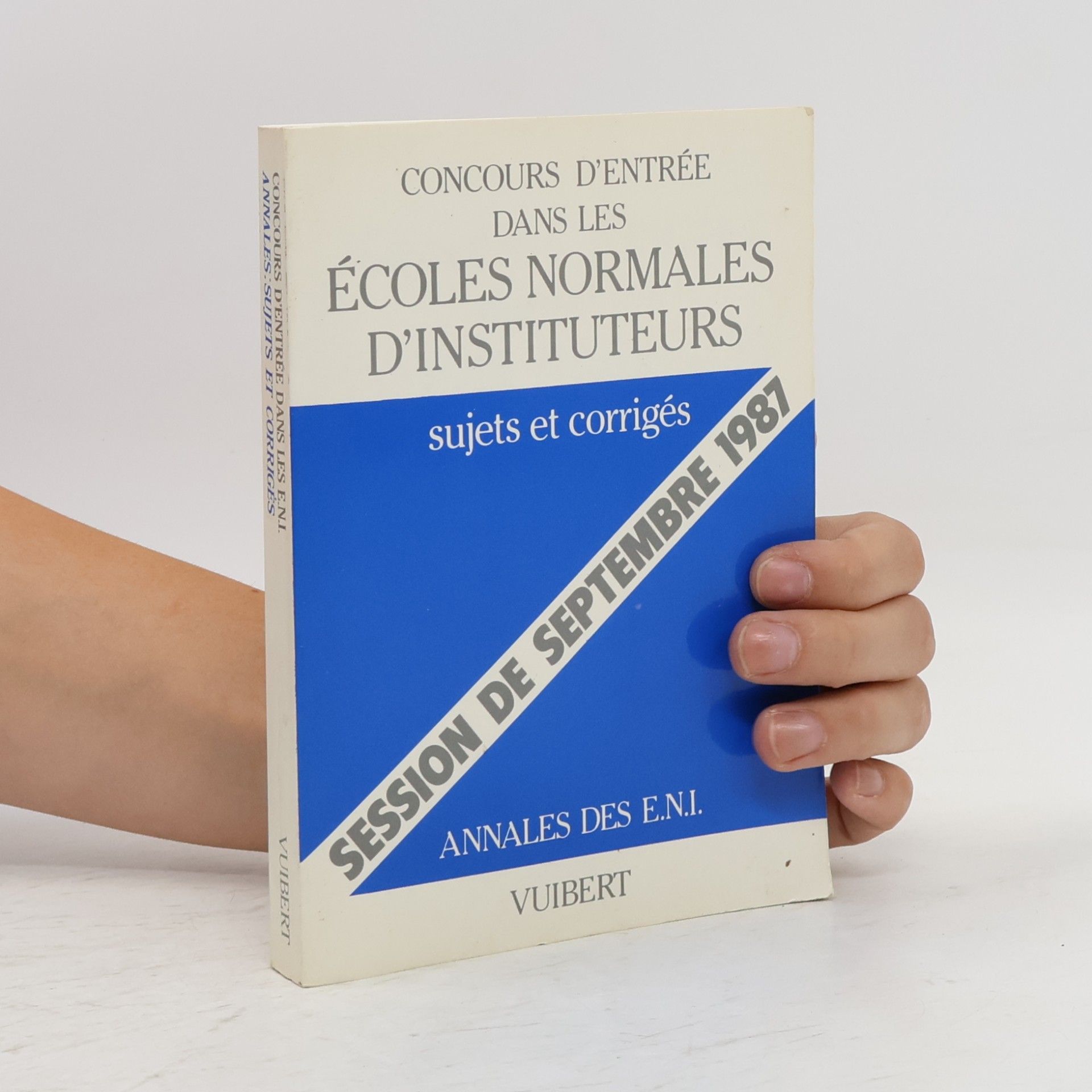 Collectif d'auteurs Annales des E.N.I.: Concours d'entrée dans les Écoles Normales d'Instituteurs