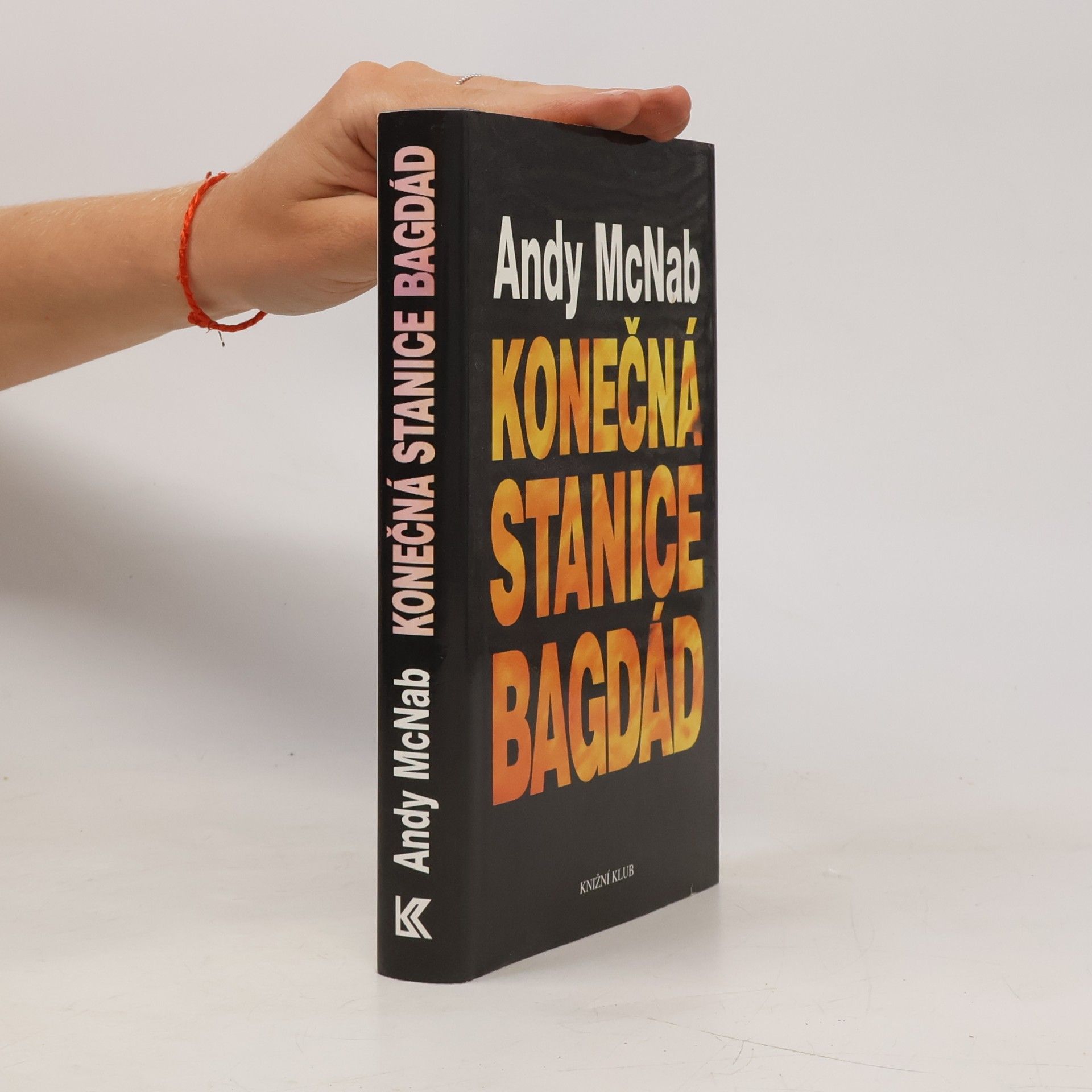 Andy McNab Konečná stanice Bagdád. Skutečný příběh osmi britských válečných hrdinů.