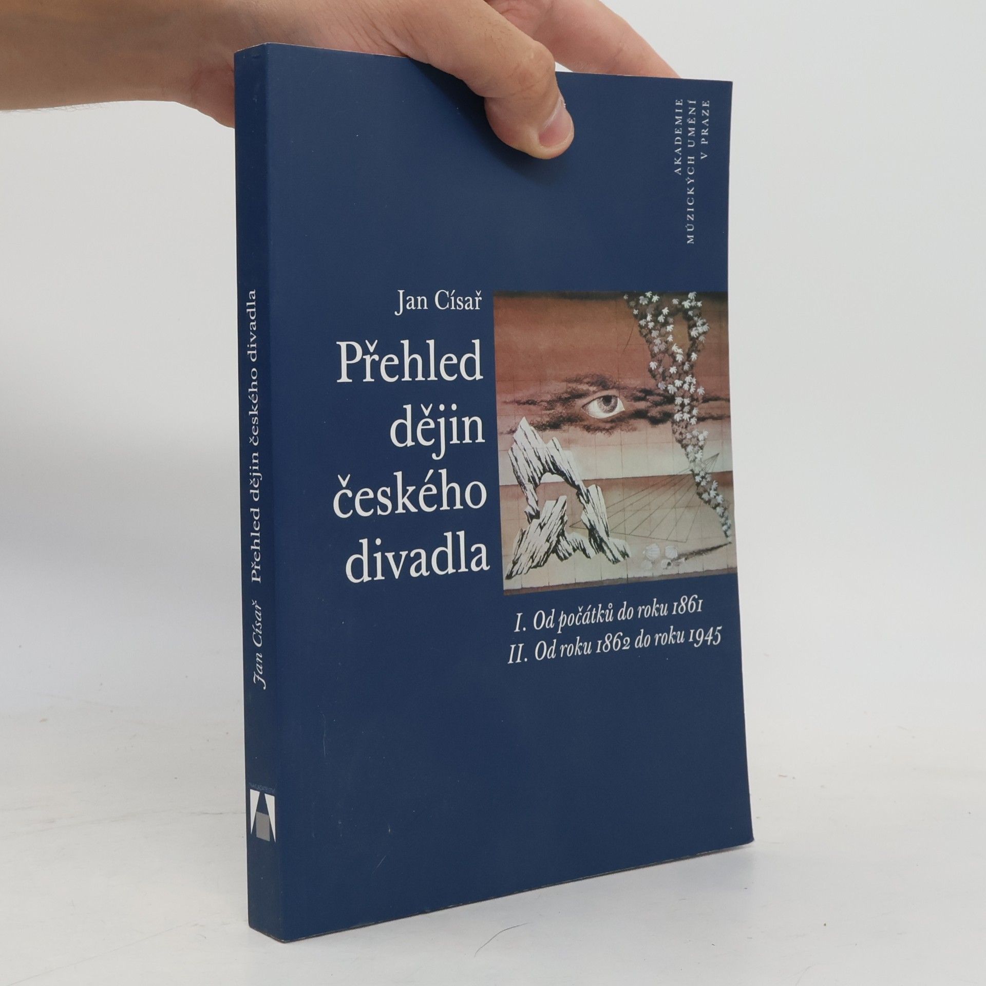 Jan Císař Přehled dějin českého divadla. I. Od počátků do roku 1861. II. Od roku 1862 do roku 1945