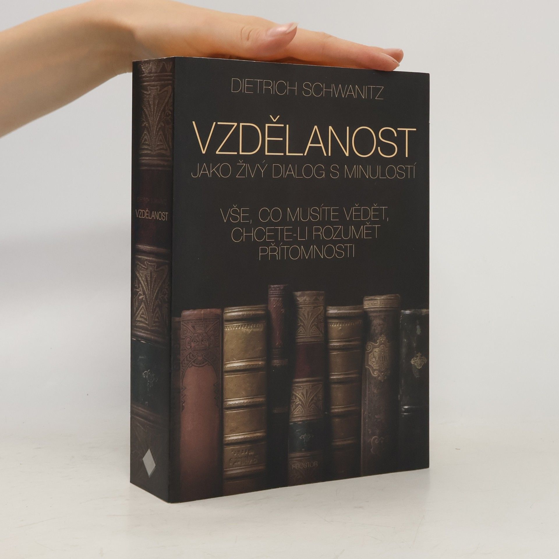 Dietrich Schwanitz Vzdělanost jako živý dialog s minulostí. Vše, co musíte vědět, chcete-li rozumět přítomnosti