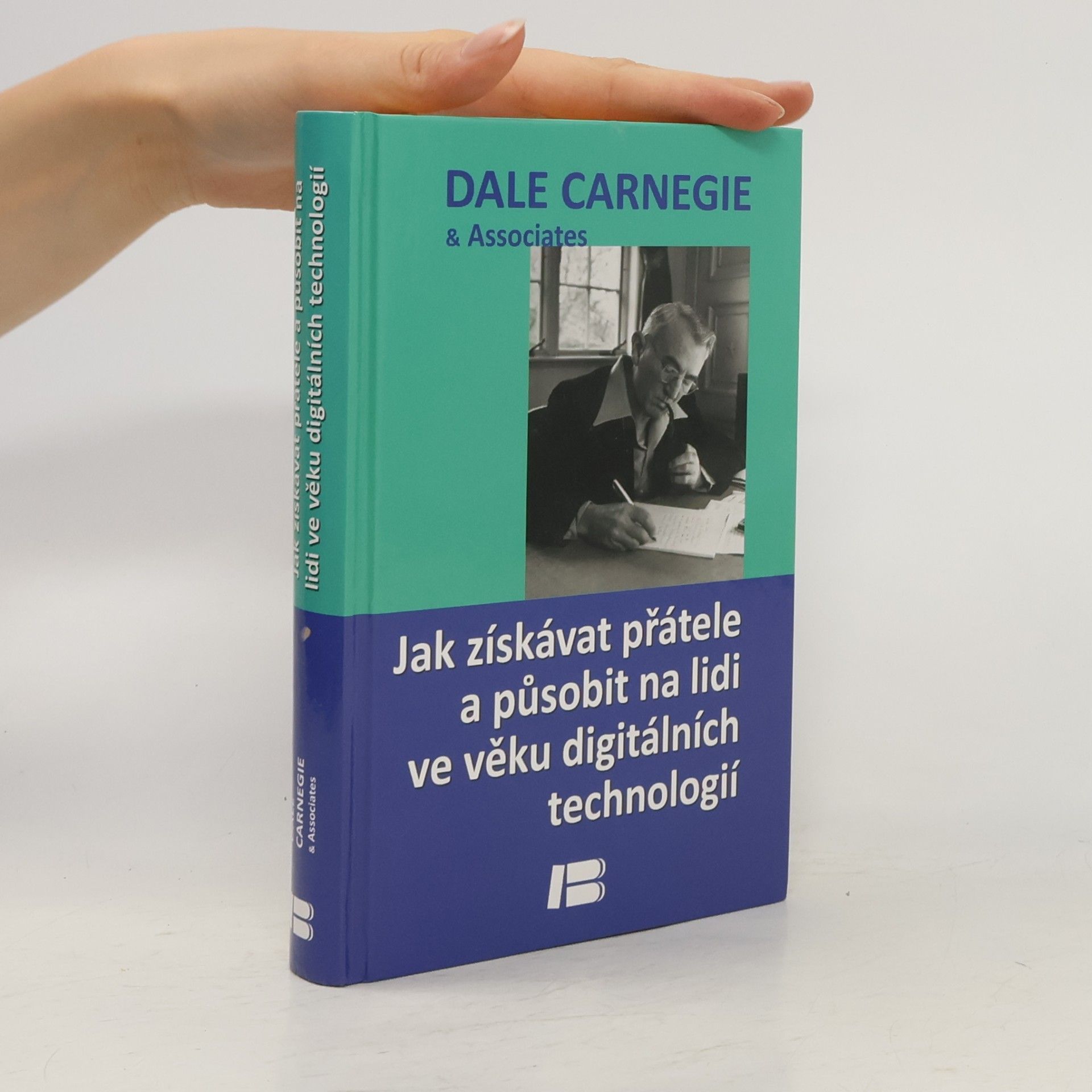 Dale Carnegie Jak získávat přátele a působit na lidi ve věku digitálních technologií