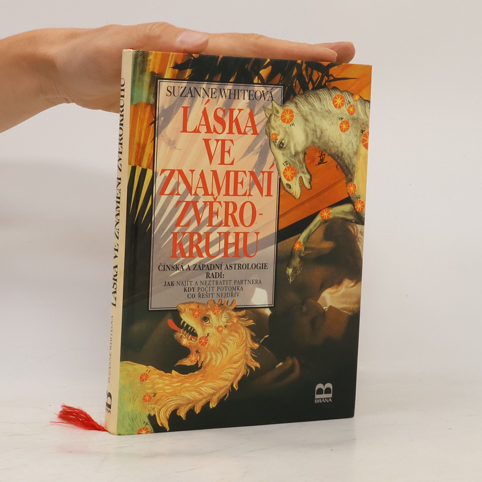 Jarmila Škodová Láska ve znamení zvěrokruhu : čínská a západní astrologie radí: jak najít a neztratit partnera, kdy počít potomka, co řešit nejdřív