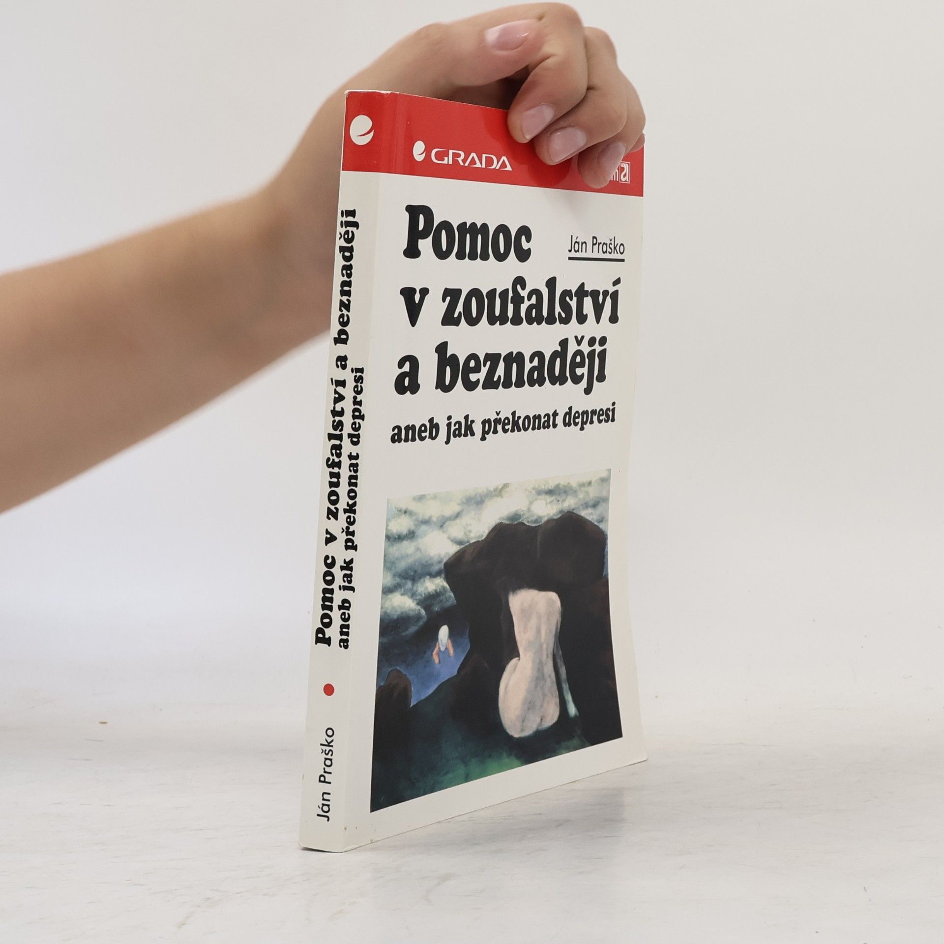 Ján Praško Pomoc v zoufalství a beznaději aneb Jak překonat depresi