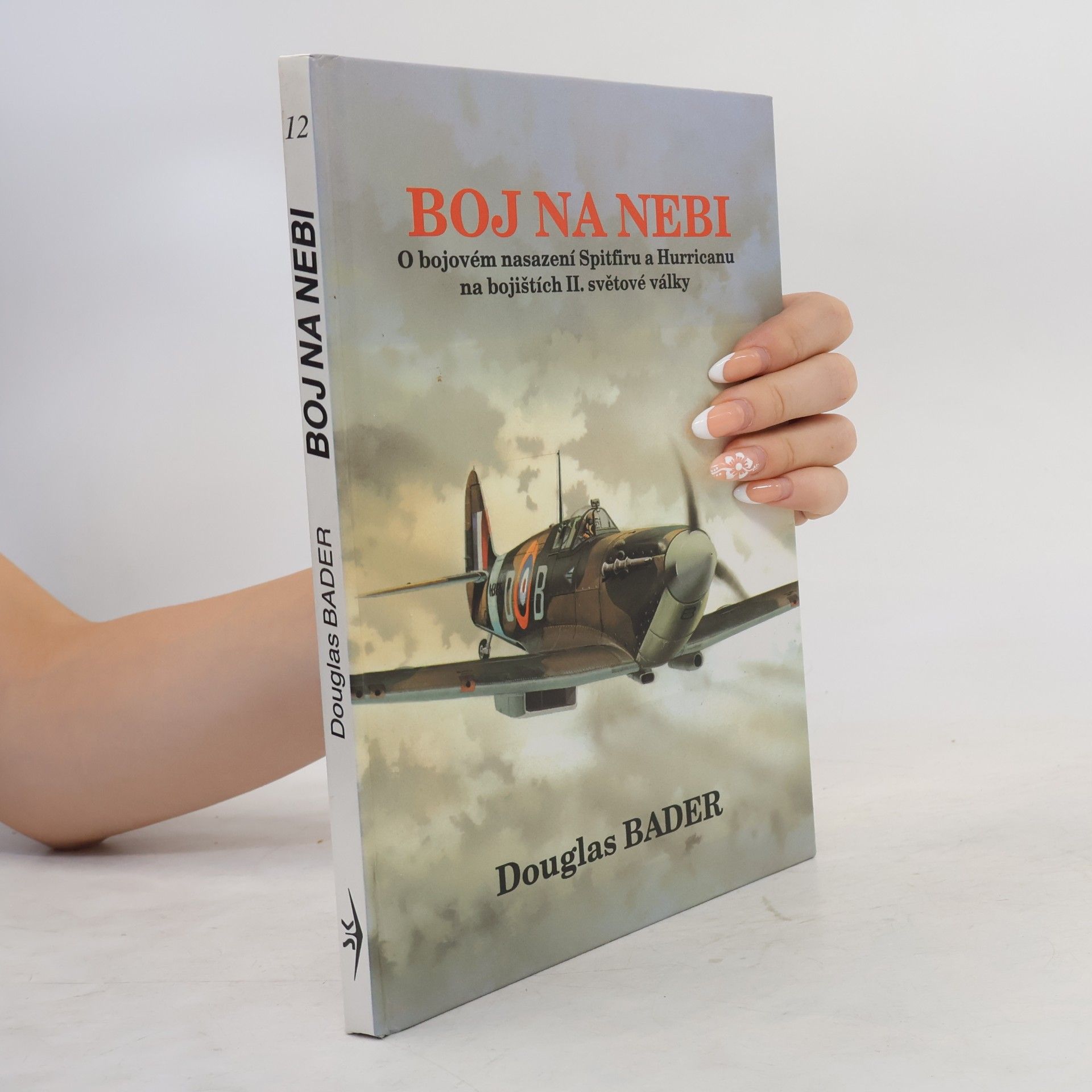 Douglas Bader Boj na nebi. Příběh o bojovém nasazení Spitfiru a Hurricanu