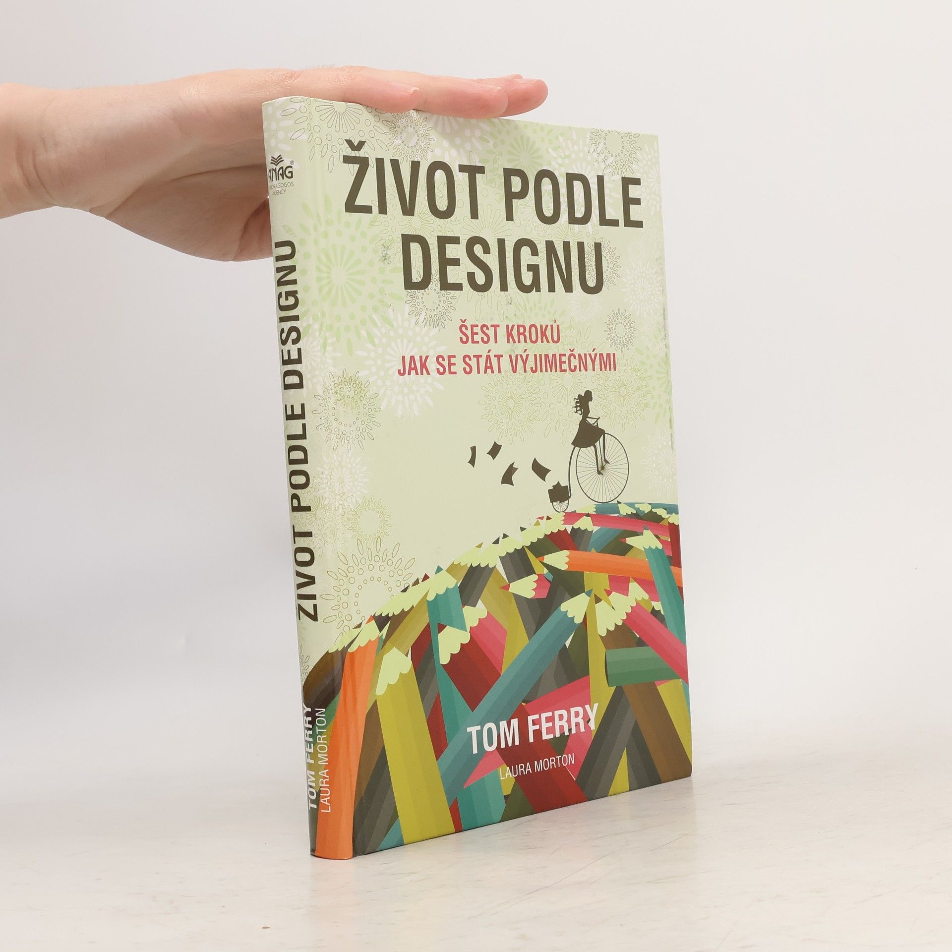 Tom Ferry Život podle designu : šest kroků jak se stát výjimečnými
