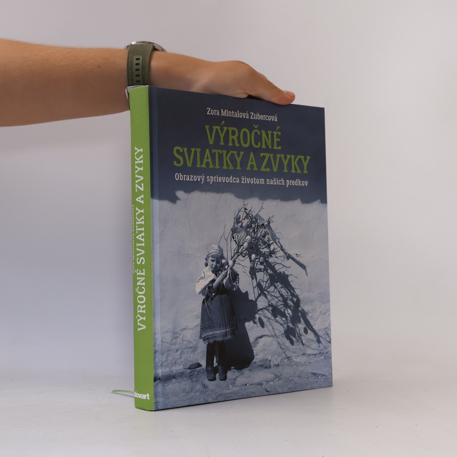 Zora Mintalová Výročné sviatky a zvyky: Obrazový sprievodca životom našich predkov