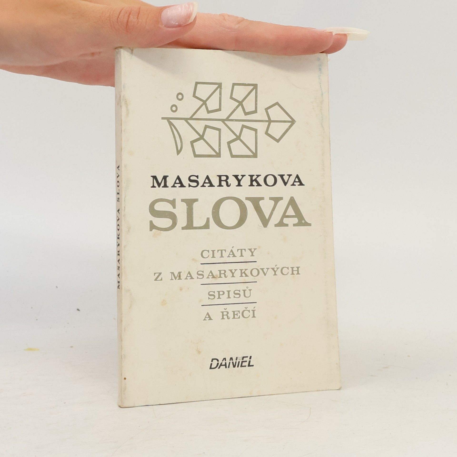 Tomáš Garrigue Masaryk Masarykova slova. Citáty z Masarykových spisů a řečí