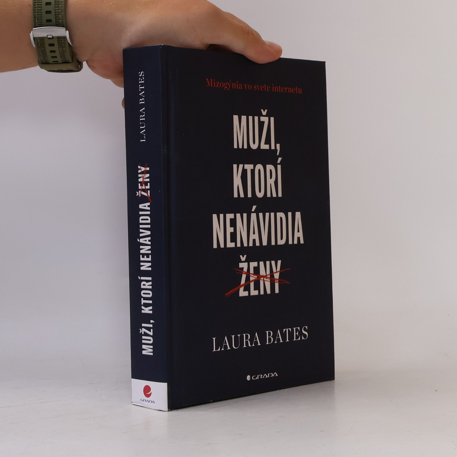 Laura Bates Muži, ktorí nenávidia ženy: Mizogýnia vo svete internetu