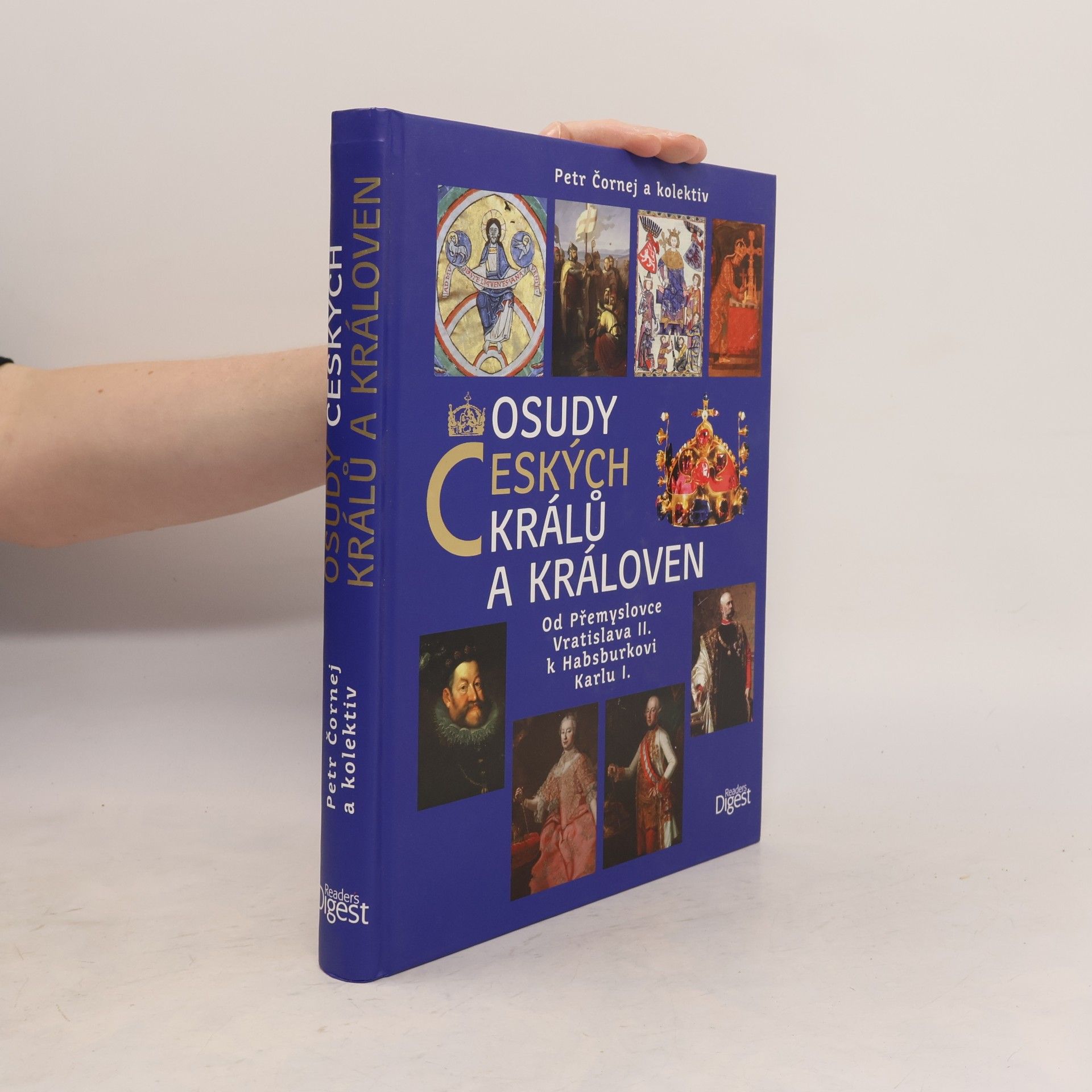 Petr Čornej Osudy českých králů a královen : od Přemyslovce Vratislava II. k Habsburkovi Karlu I.