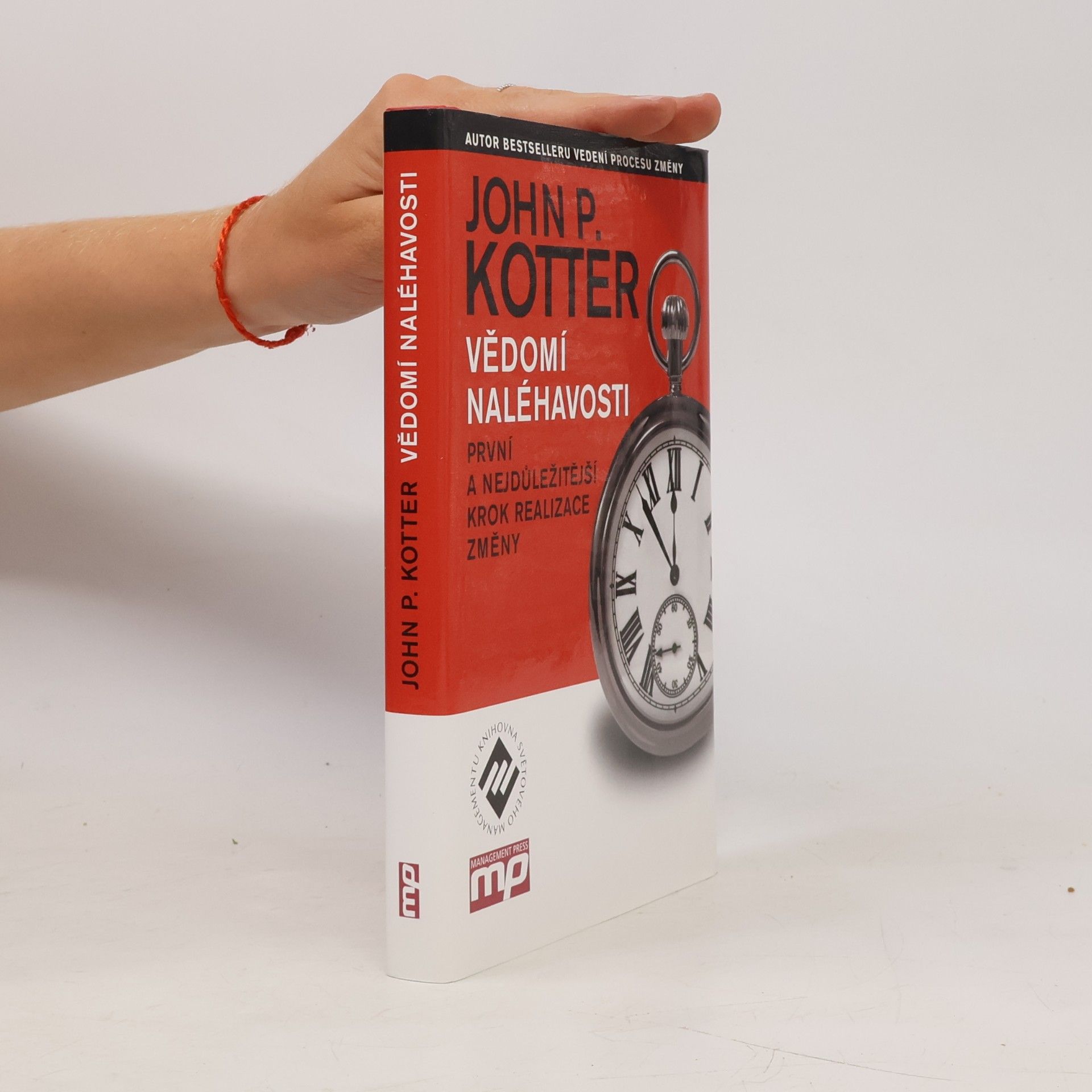 John P. Kotter Vědomí naléhavosti. První a nejdůležitější krok realizace změny