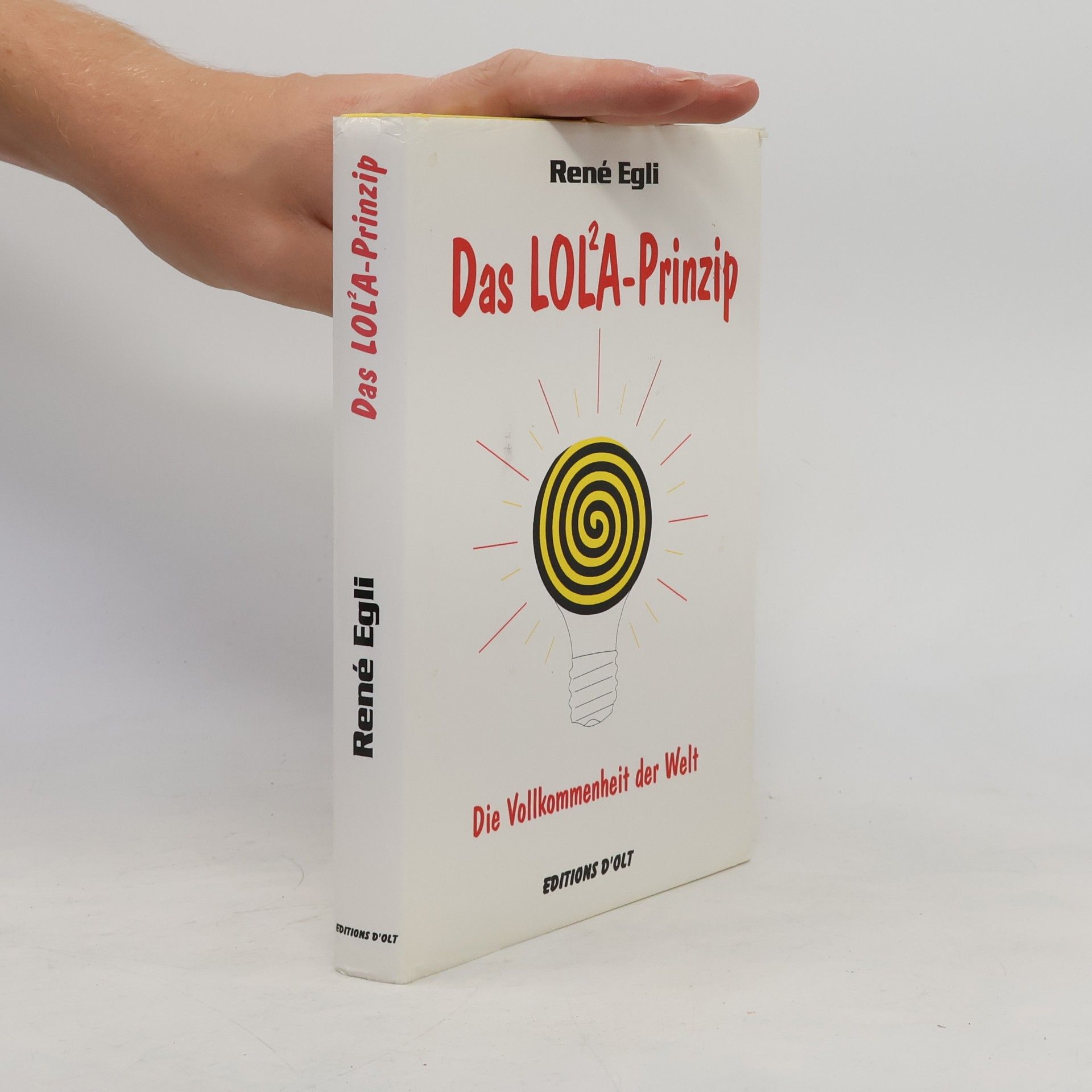 René Egli Das LOL²A-Prinzip. Die Vollkommenheit der Welt