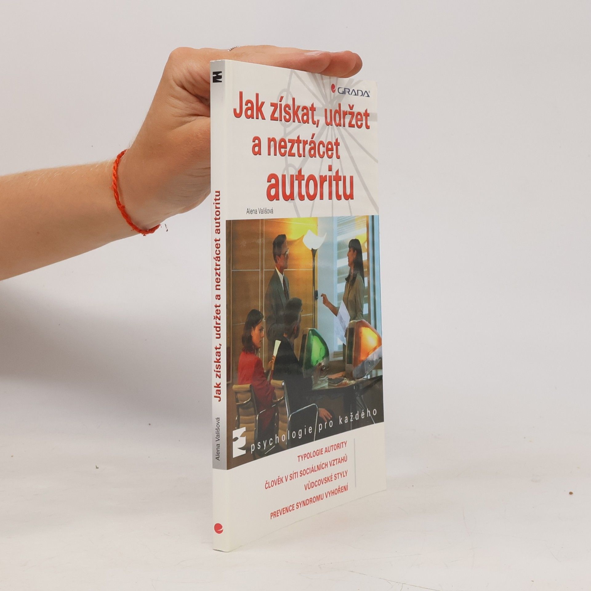 Alena Vališová Jak získat, udržet a neztrácet autoritu