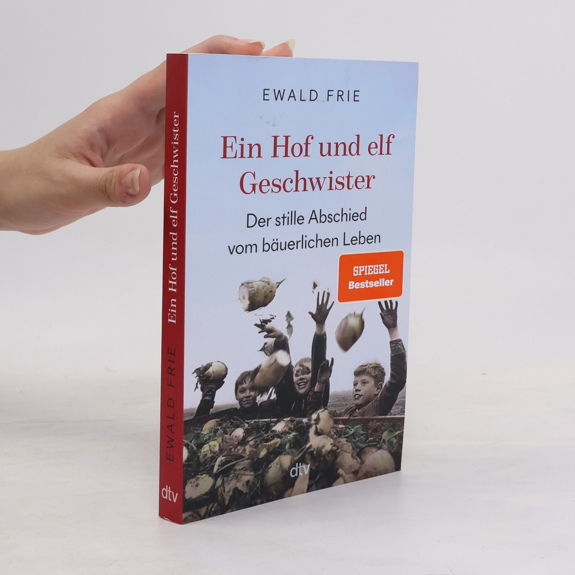 Ewald Frie Ein Hof und elf Geschwister. Der stille Abschied vom bäuerlichen Leben