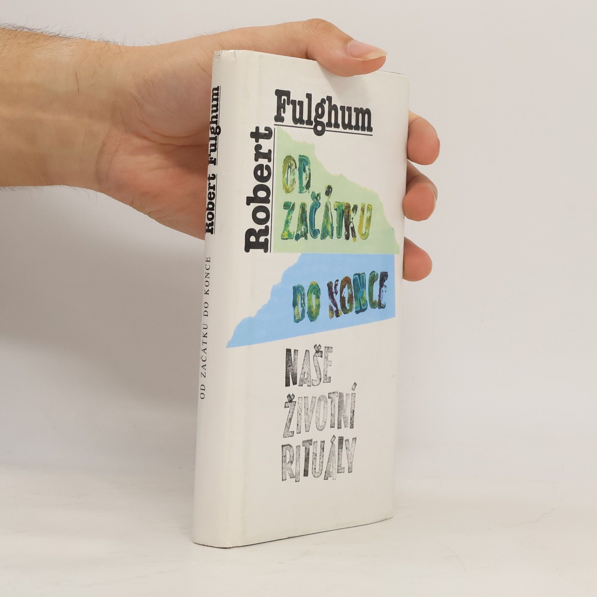 Robert Fulghum Od začátku do konce. Naše životní rituály