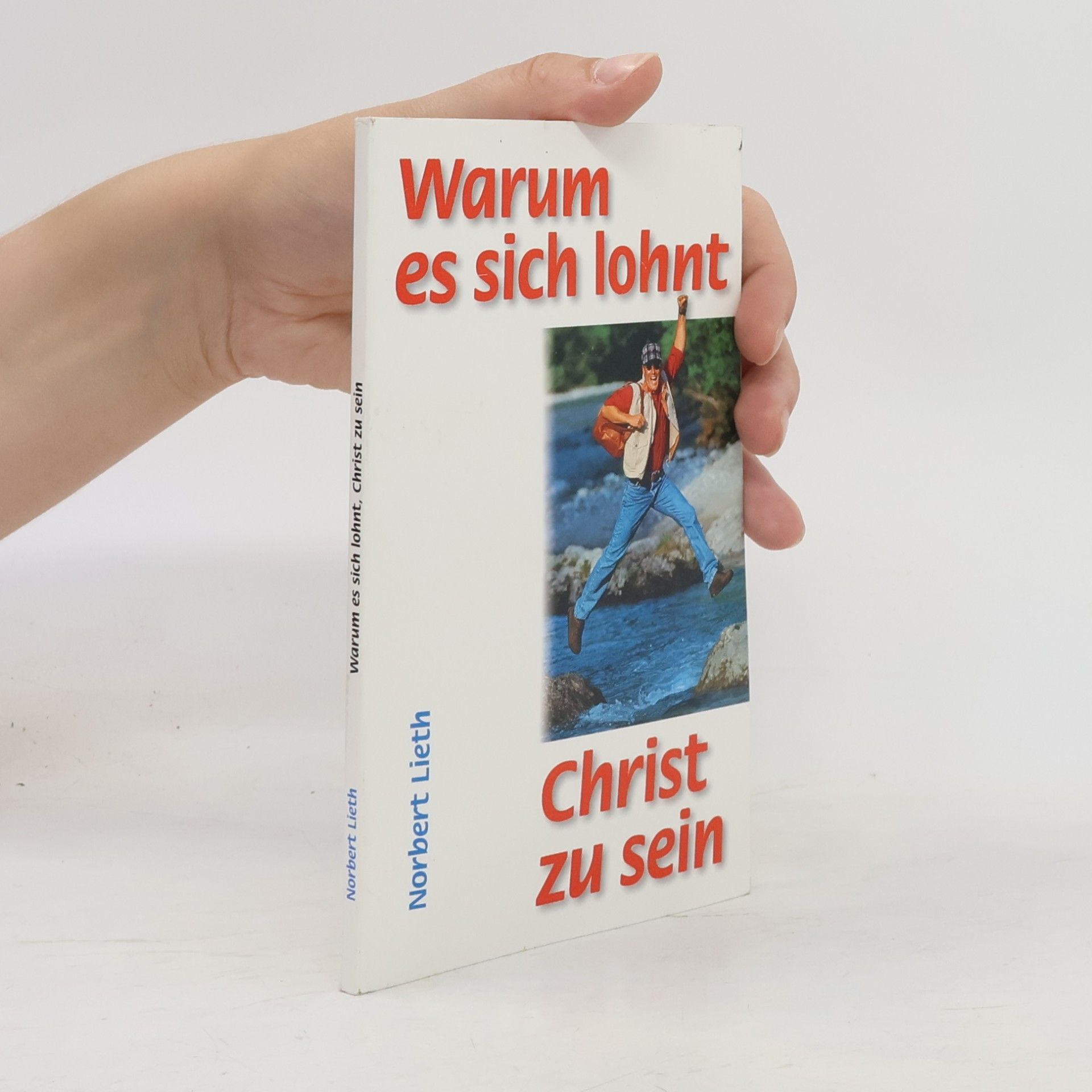 Norbert Lieth Warum es sich lohnt, Christ zu sein
