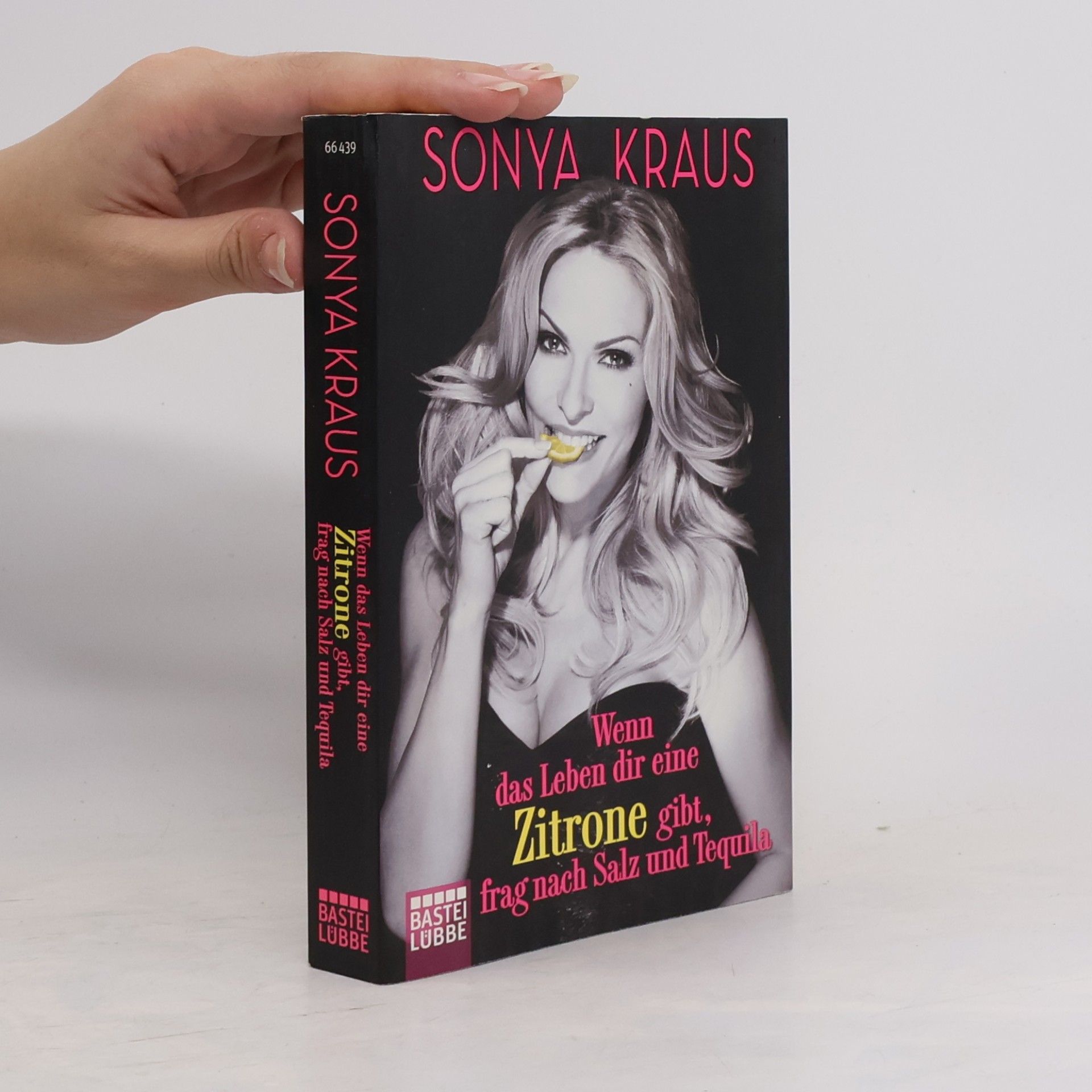 Sonya Kraus Wenn das Leben dir eine Zitrone gibt, frag nach Salz und Tequila