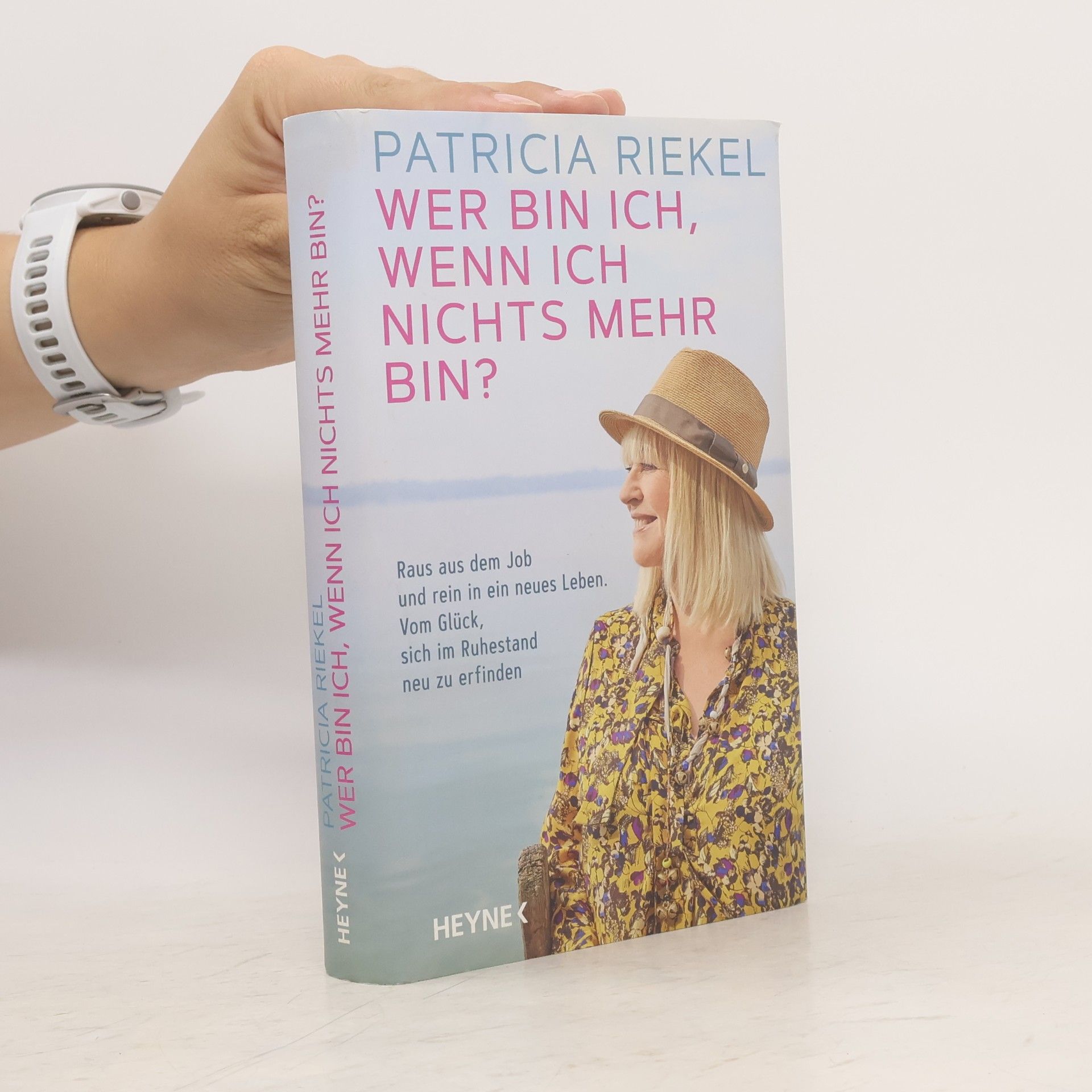 Patricia Riekel Wer bin ich, wenn ich nichts mehr bin?