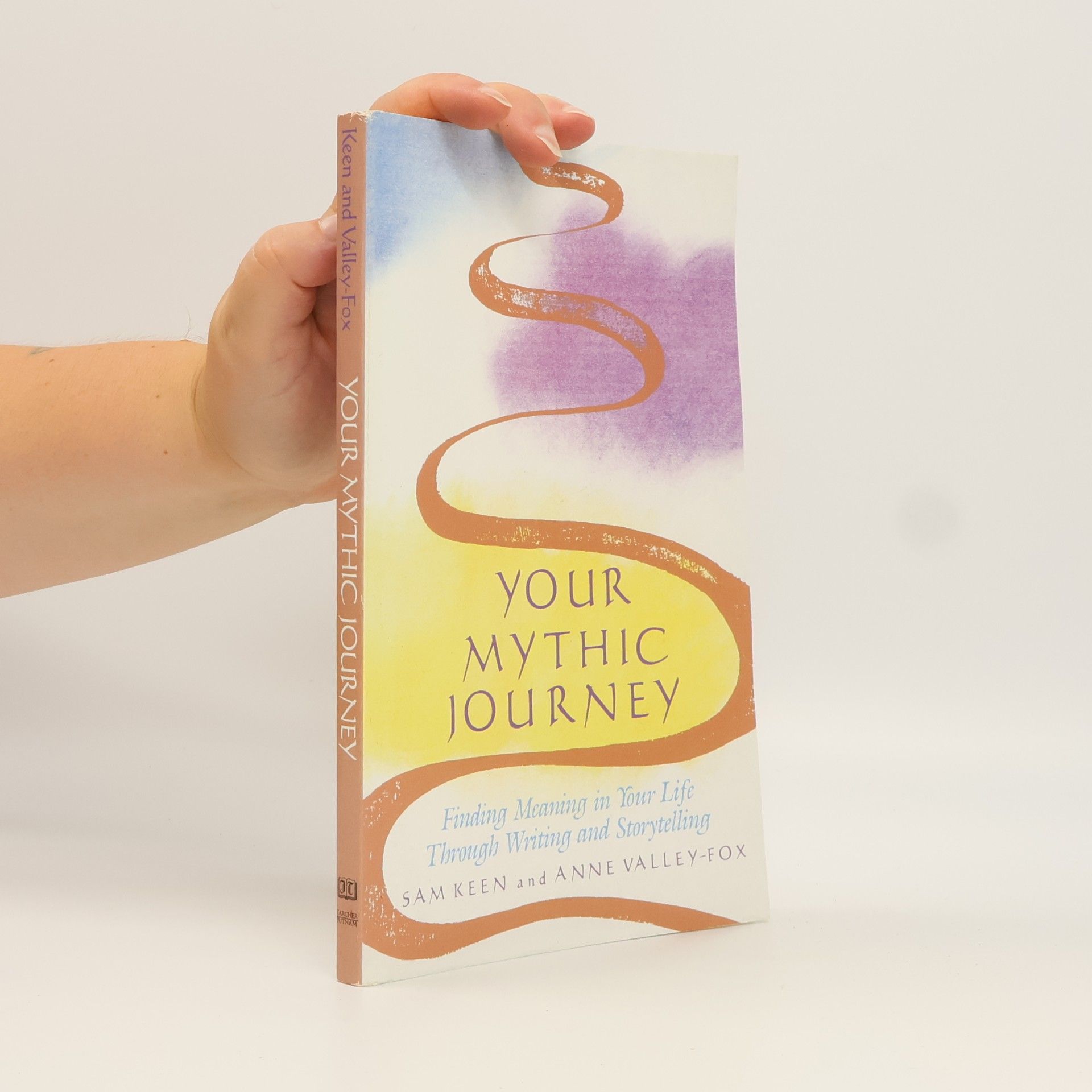 Anne Valley-Fox Your Mythic Journey: Finding Meaning in Your Life Through Writing and Storytelling