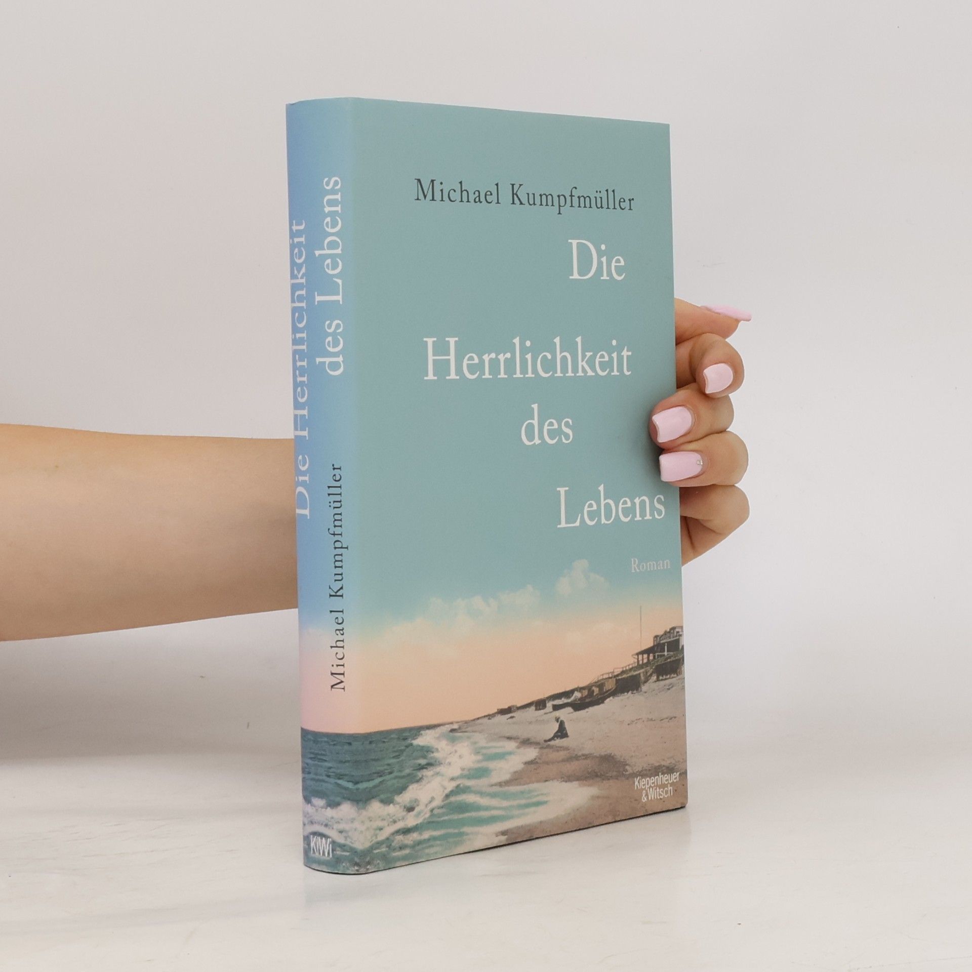 Michael Kumpfmüller Die Herrlichkeit des Lebens