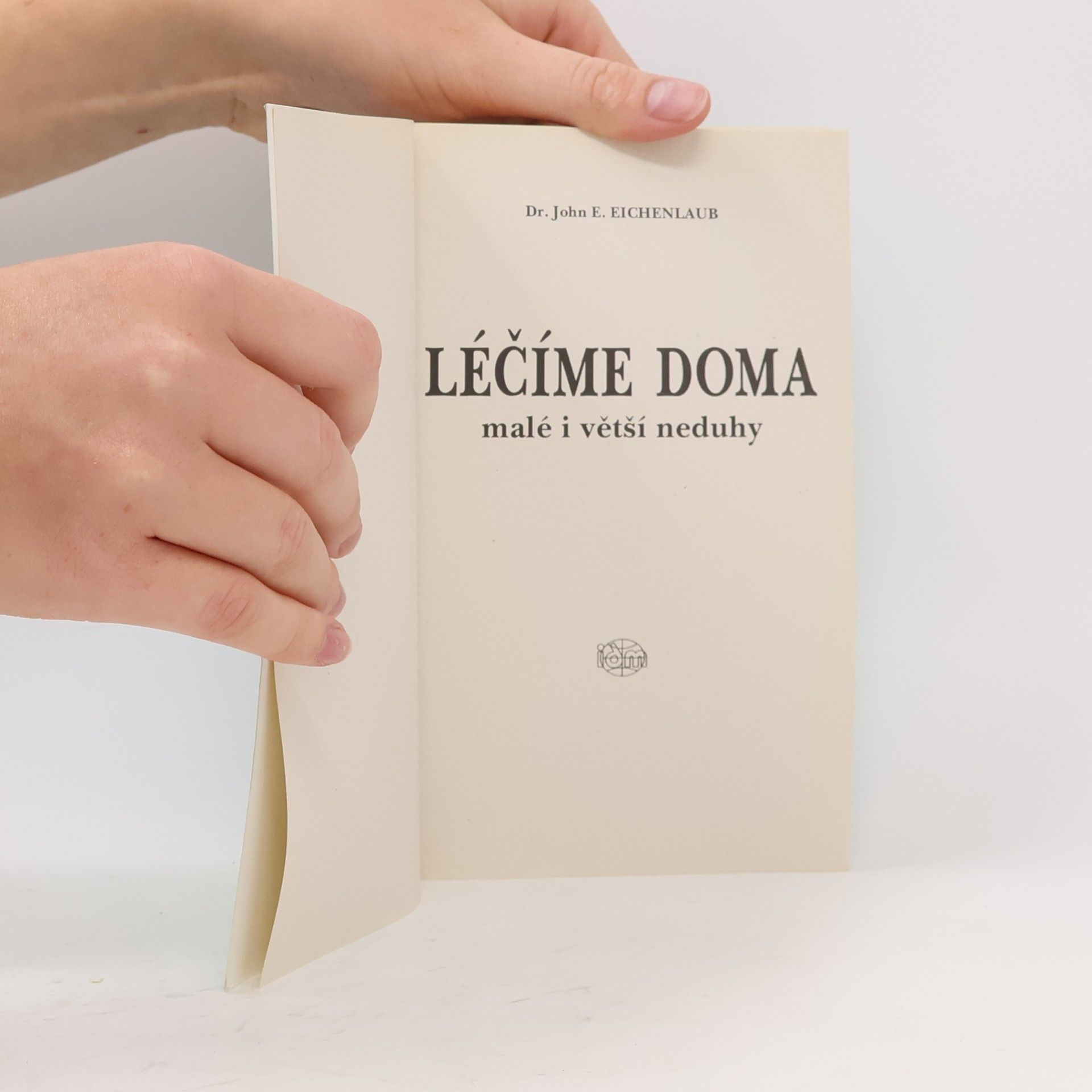 John E. Eichenlaub Léčíme doma. Malé i větší neduhy