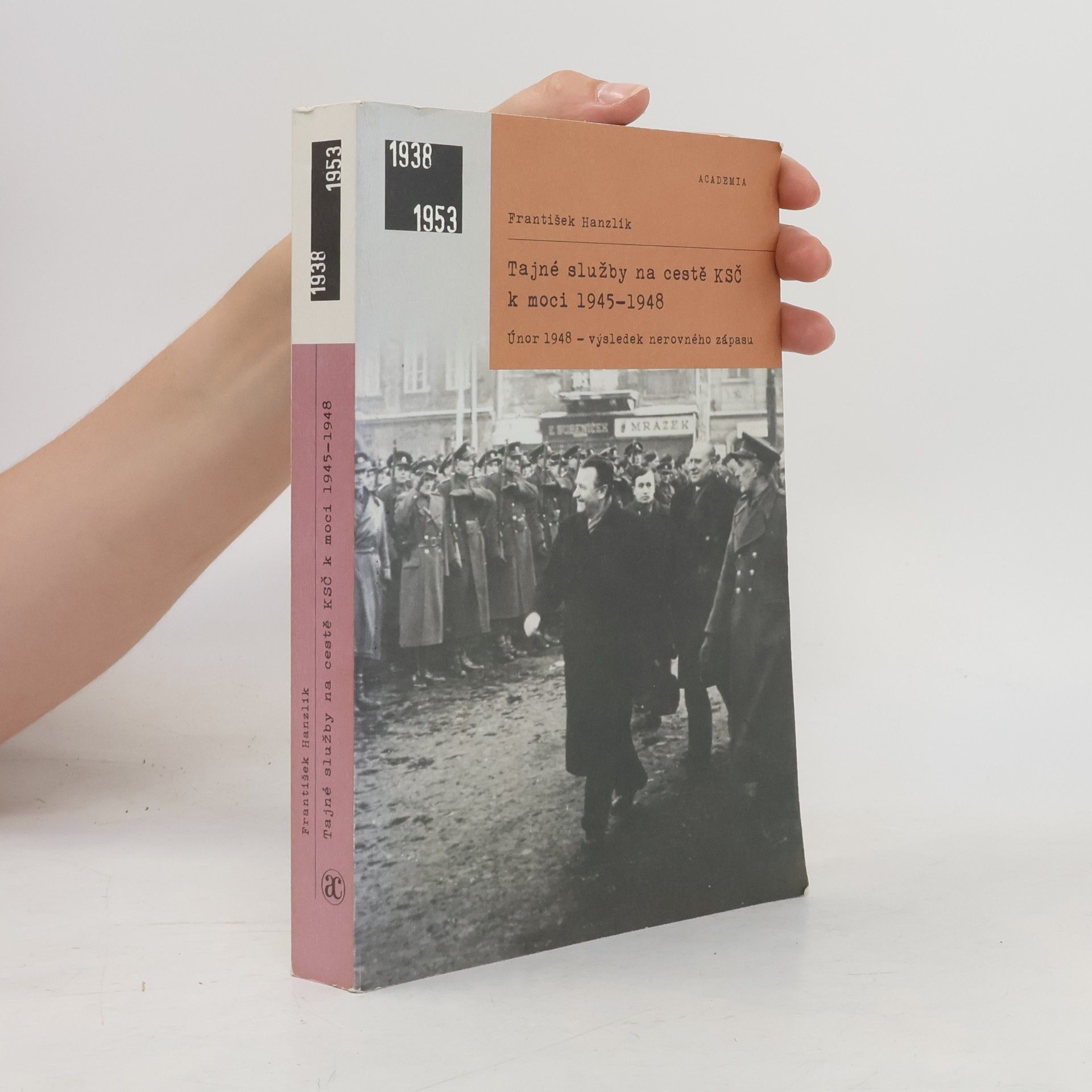 František Hanzlík Tajné služby na cestě KSČ k moci 1945–1948: Únor 1948 - výsledek nerovného zápasu
