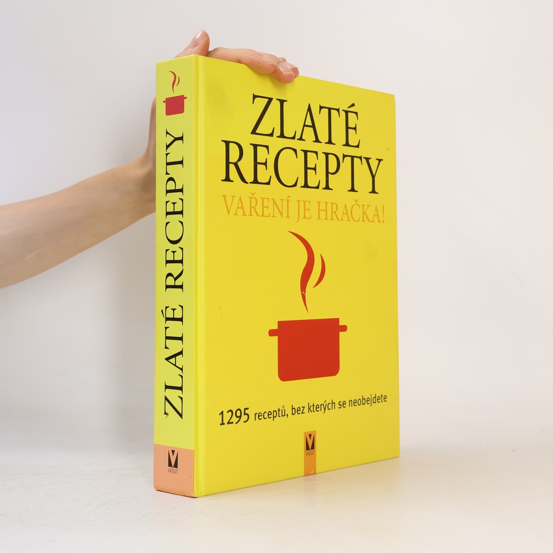 Various authors Zlaté recepty : vaření je hračka! : 1295 receptů, bez kterých se neobejdete Vaření je hračka
