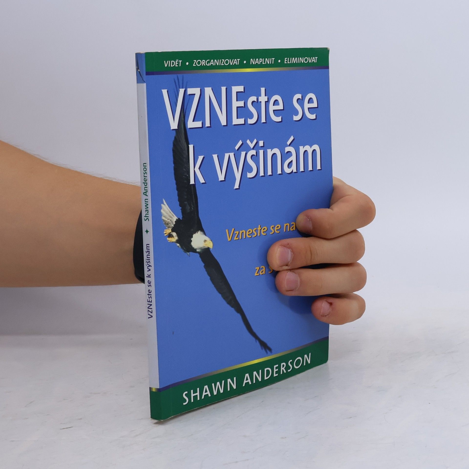Shawn Anderson Vzneste se k výšinám : vzneste se nad dav a leťte za svým snem : vidět, zorganizovat, naplnit, eliminovat