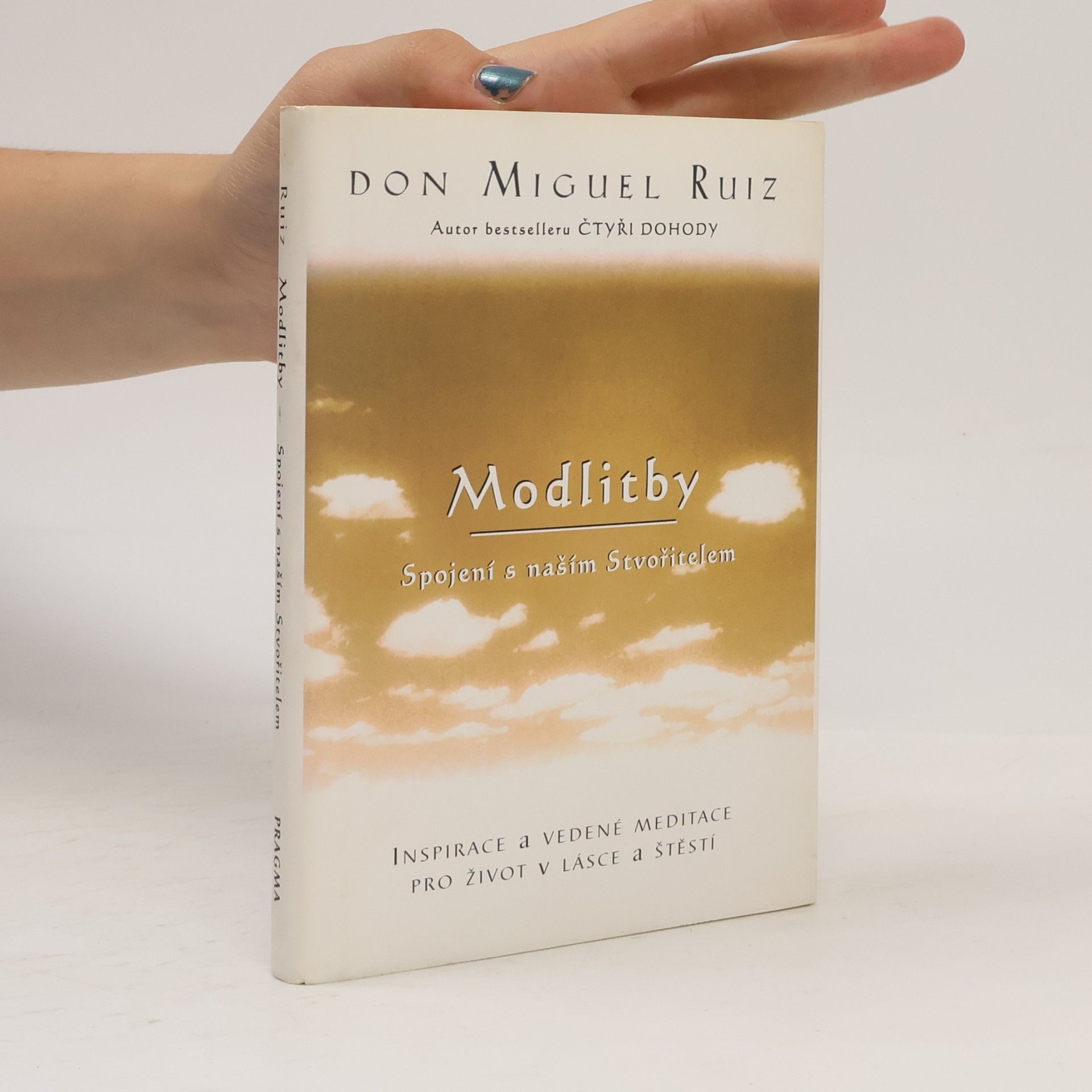 Don Miguel Ruiz Modlitby. Spojení s naším Stvořitelem. Inspirace a vedené meditace pro život v lásce a štěstí