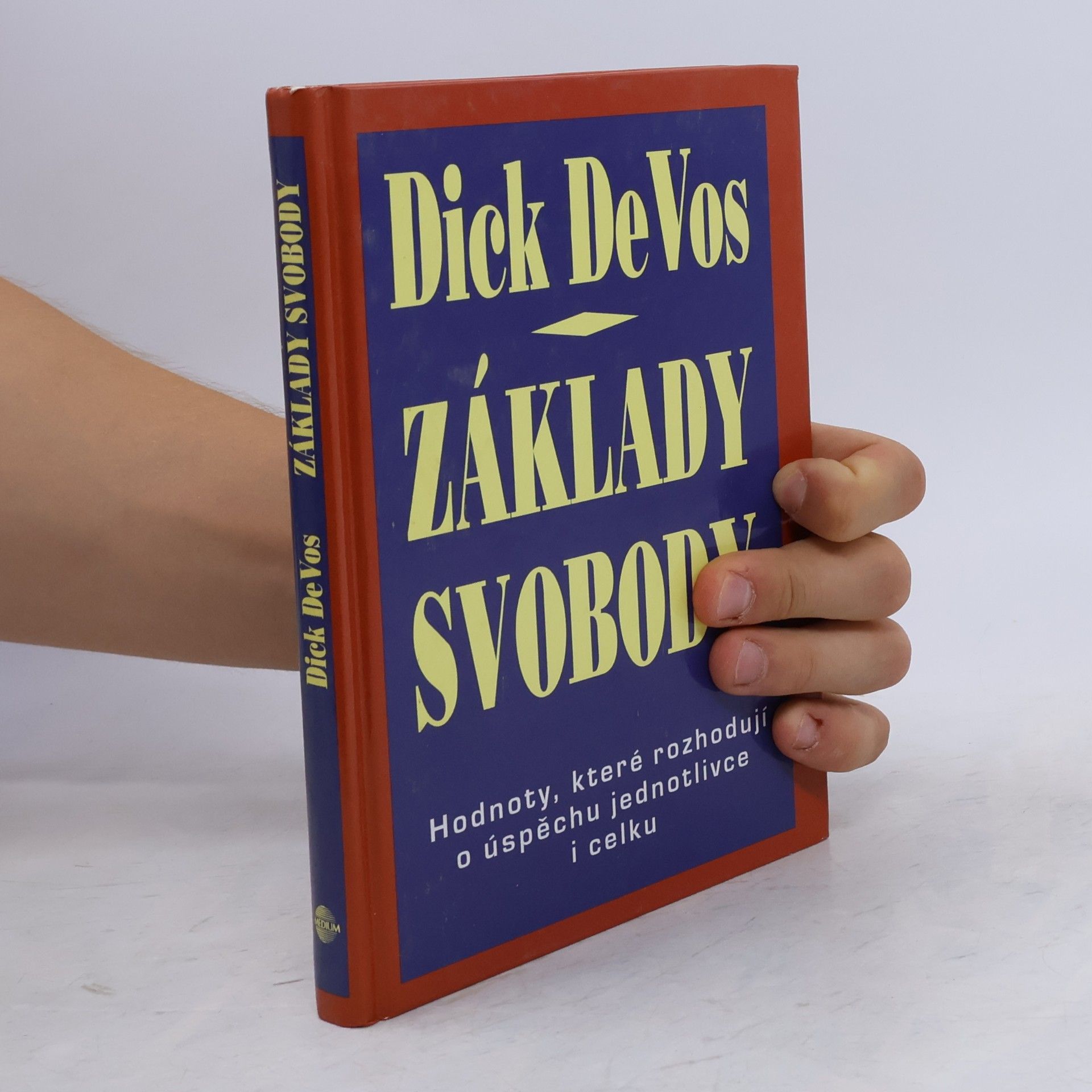 Dick DeVos Základy svobody. Hodnoty, které rozhodují o úspěchu jednotlivce i celku