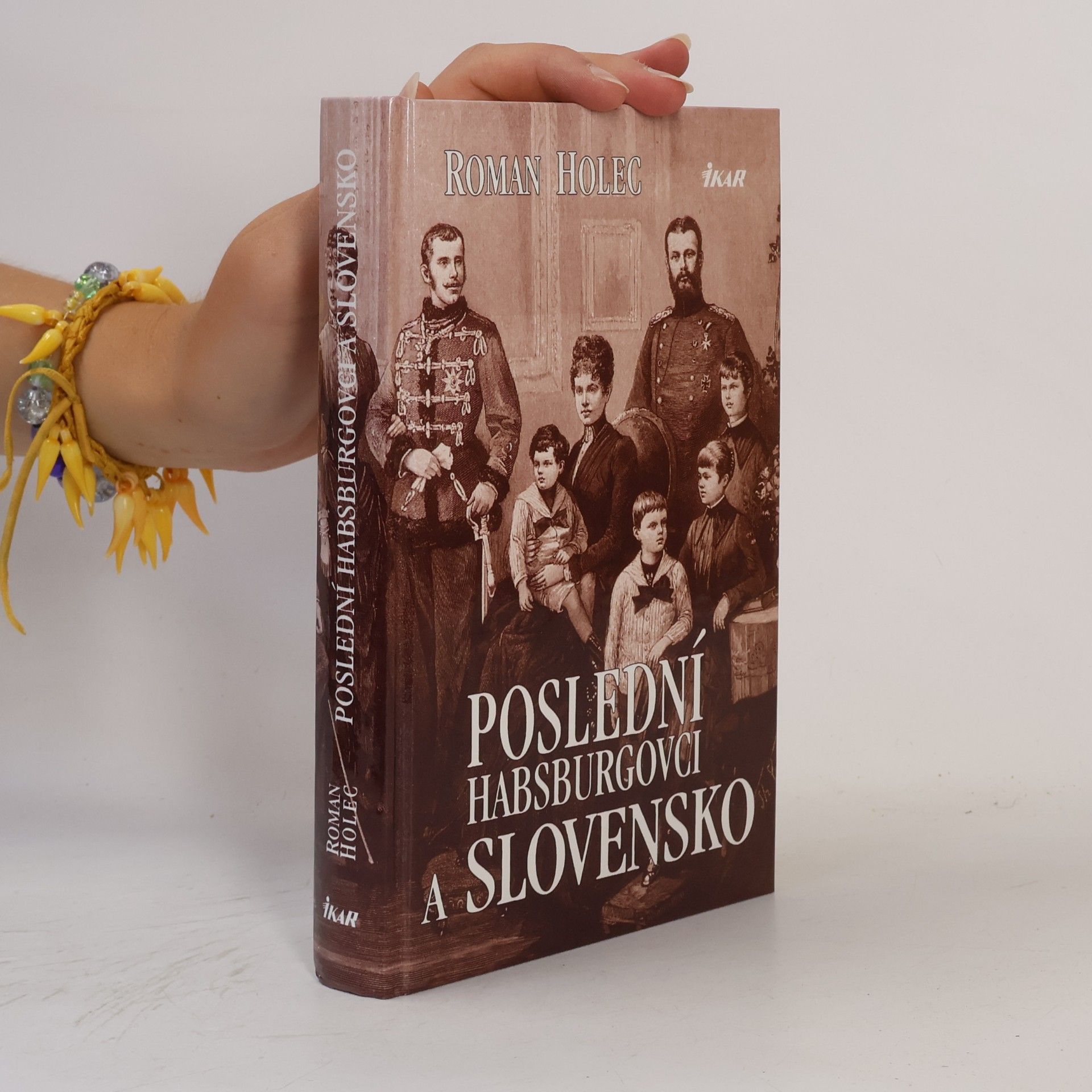 Roman Holec Poslední Habsburgovci a Slovensko