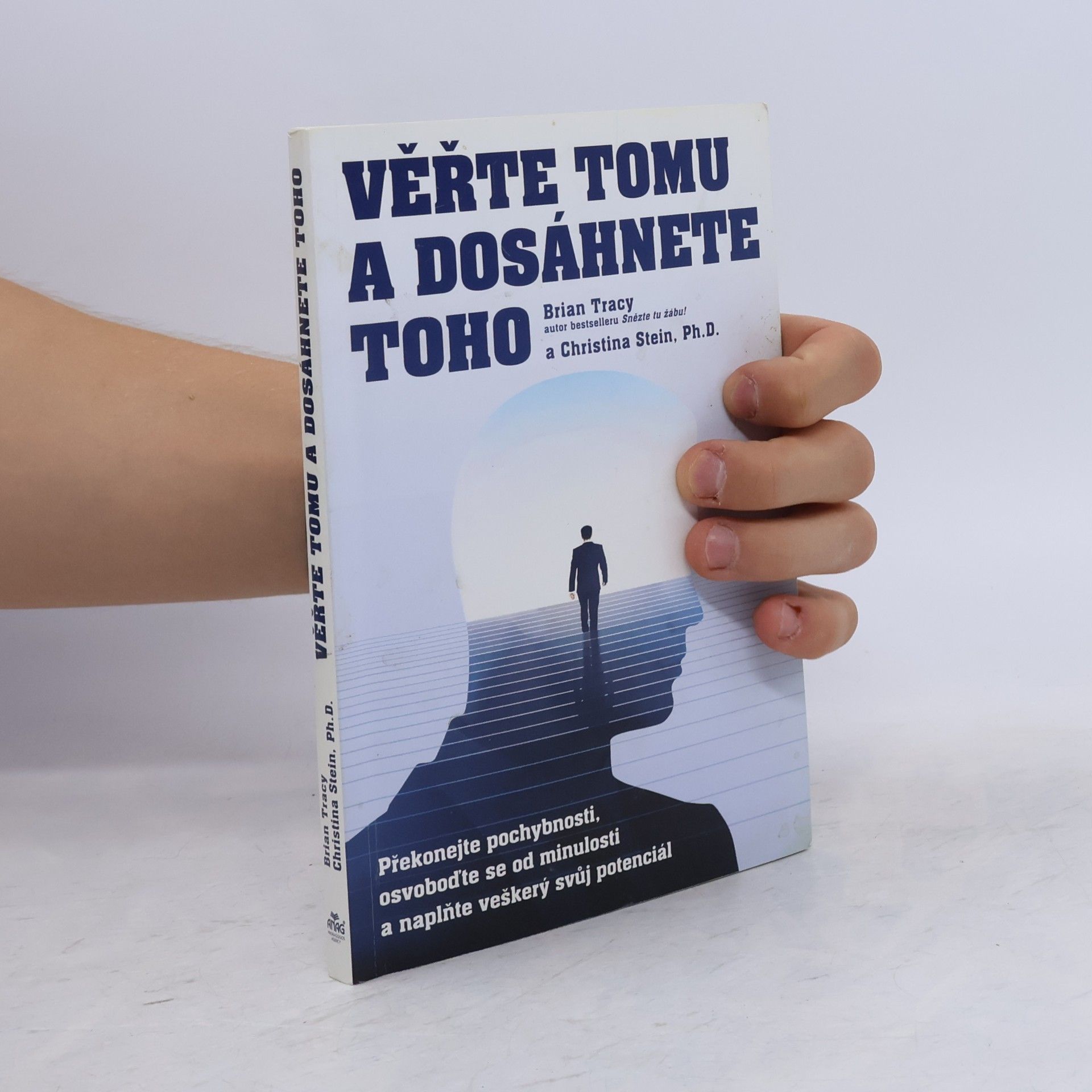 Brian Tracy Věřte tomu a dosáhnete toho: Překonejte pochybnosti, osvoboďte se od minulosti a naplňte veškerý svůj potenciál