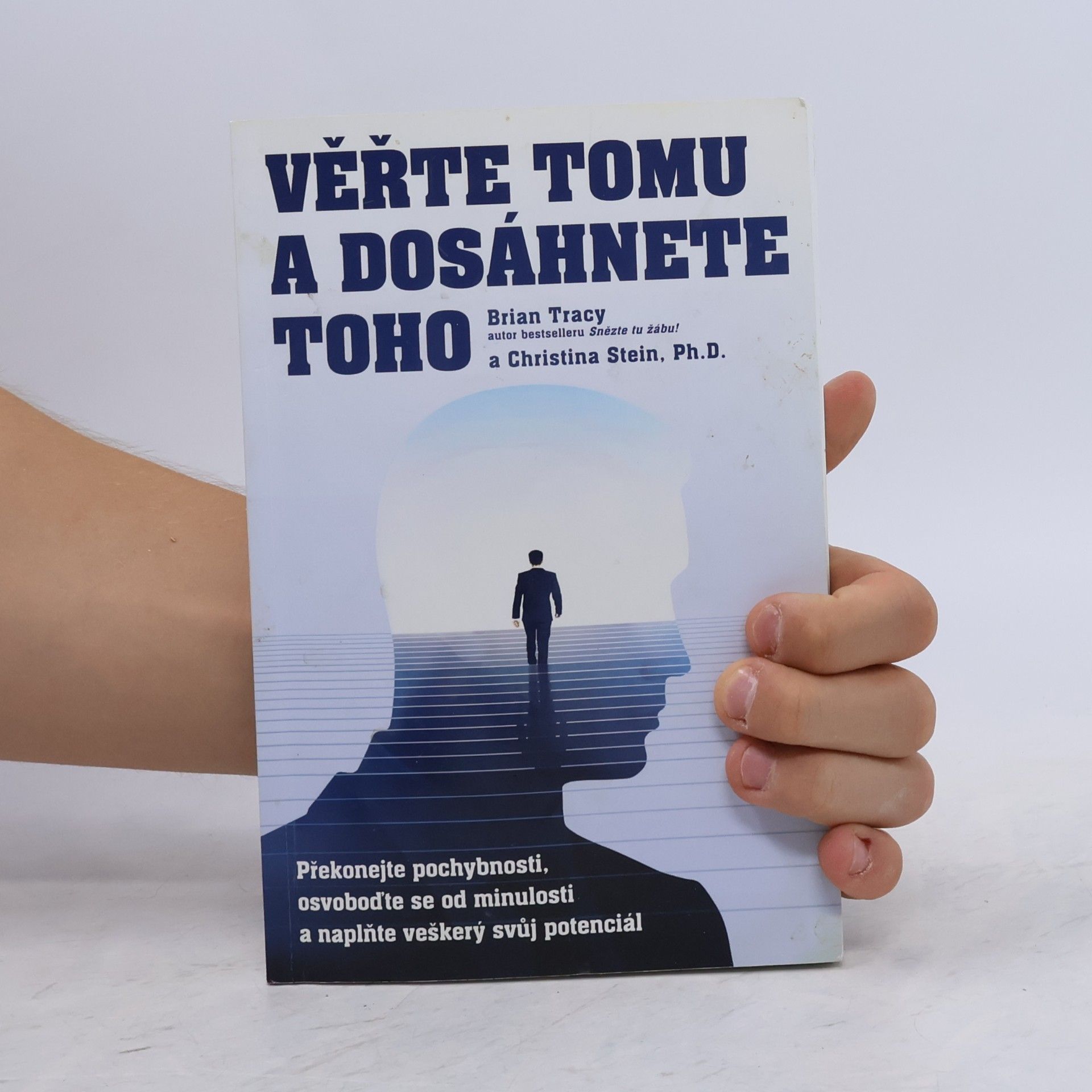 Brian Tracy Věřte tomu a dosáhnete toho: Překonejte pochybnosti, osvoboďte se od minulosti a naplňte veškerý svůj potenciál