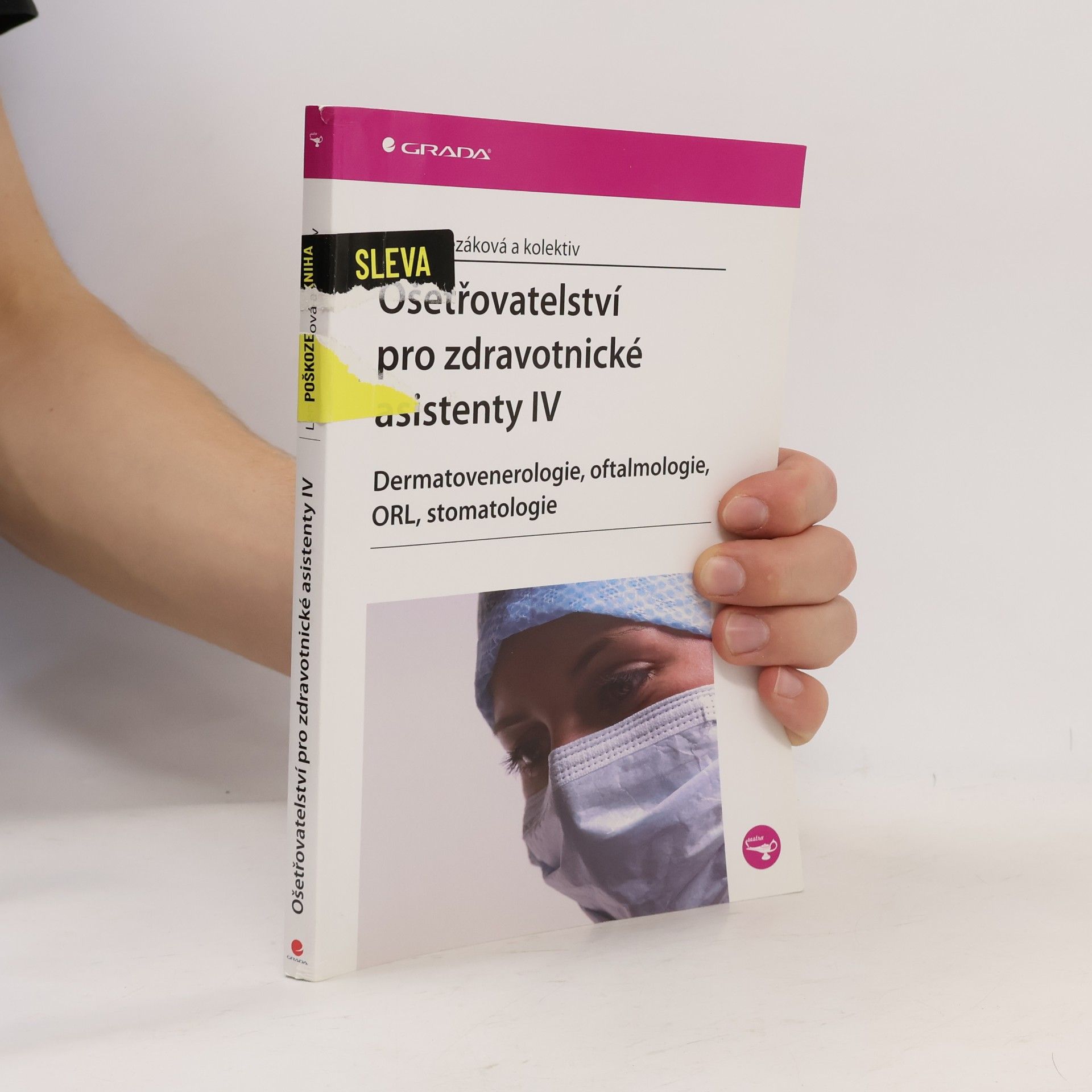 Lenka Slezáková Ošetřovatelství pro zdravotnické asistenty IV. díl, Dermatovenerologie, oftalmologie, ORL, stomatologie