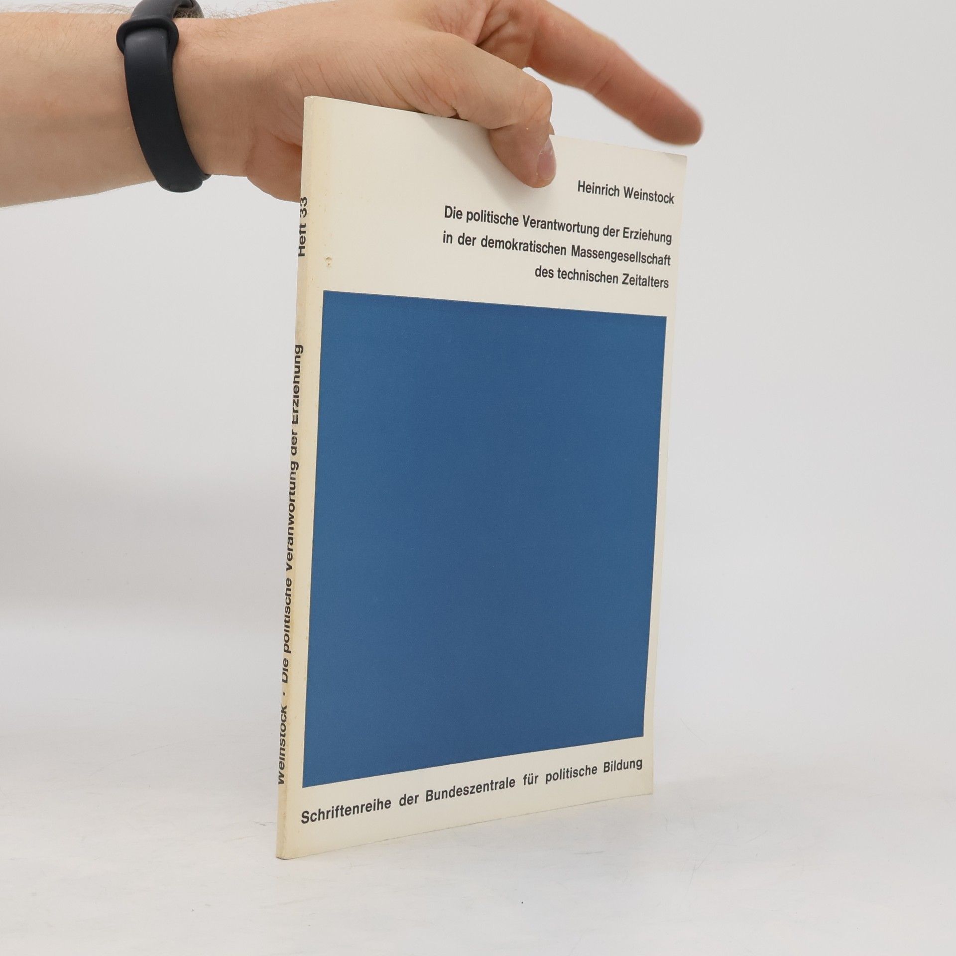 Heinrich Weinstock Die politische Verantwortung der Erziehung in der demokratischen Massengesellschaft des technischen Zeitalters