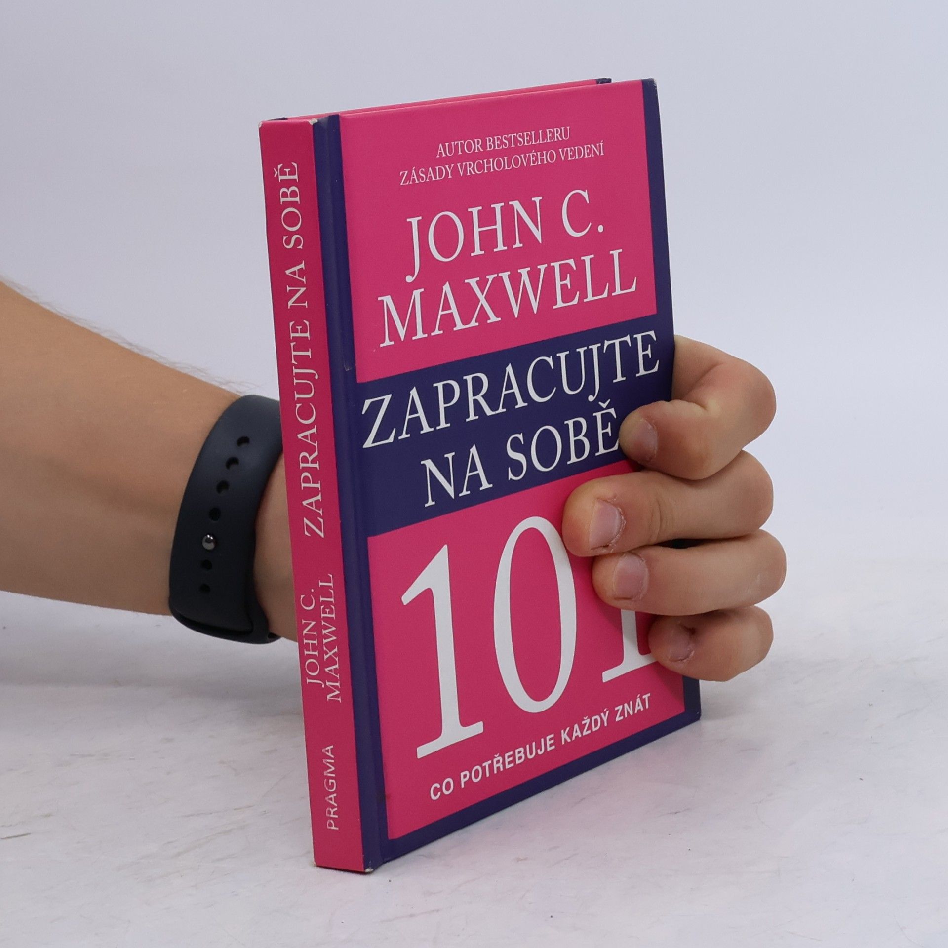 John C. Maxwell Zapracujte na sobě 101. Co potřebuje každý znát