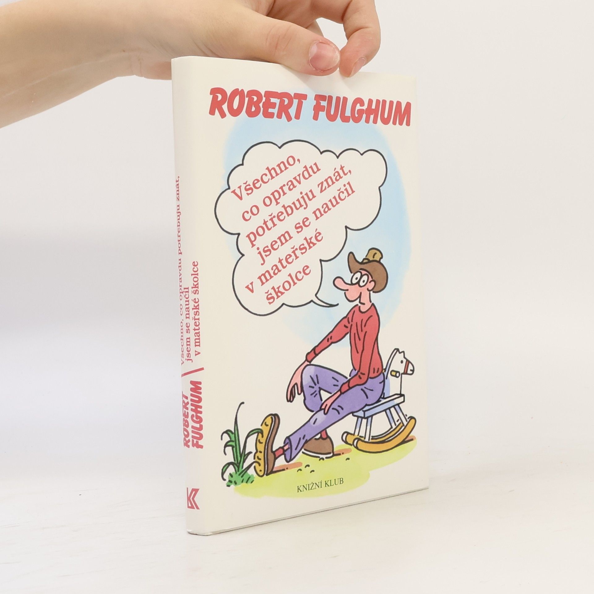 Robert Fulghum Všechno, co opravdu potřebuju znát, jsem se naučil v mateřské školce