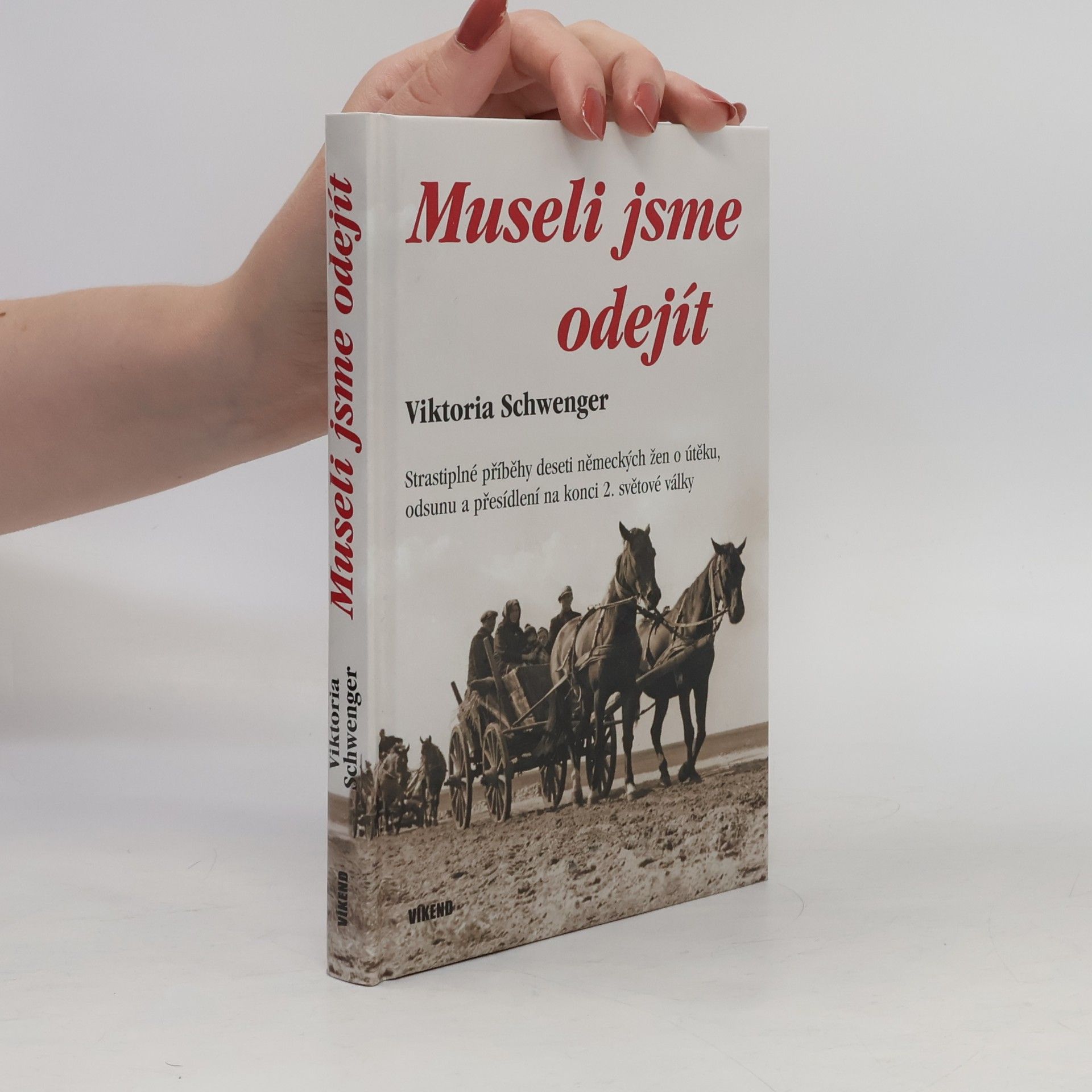 Viktoria Schwenger Museli jsme odejít - Strastiplné příběhy deseti německých žen o útěku, odsunu a přesídlení na konci 2. světové války