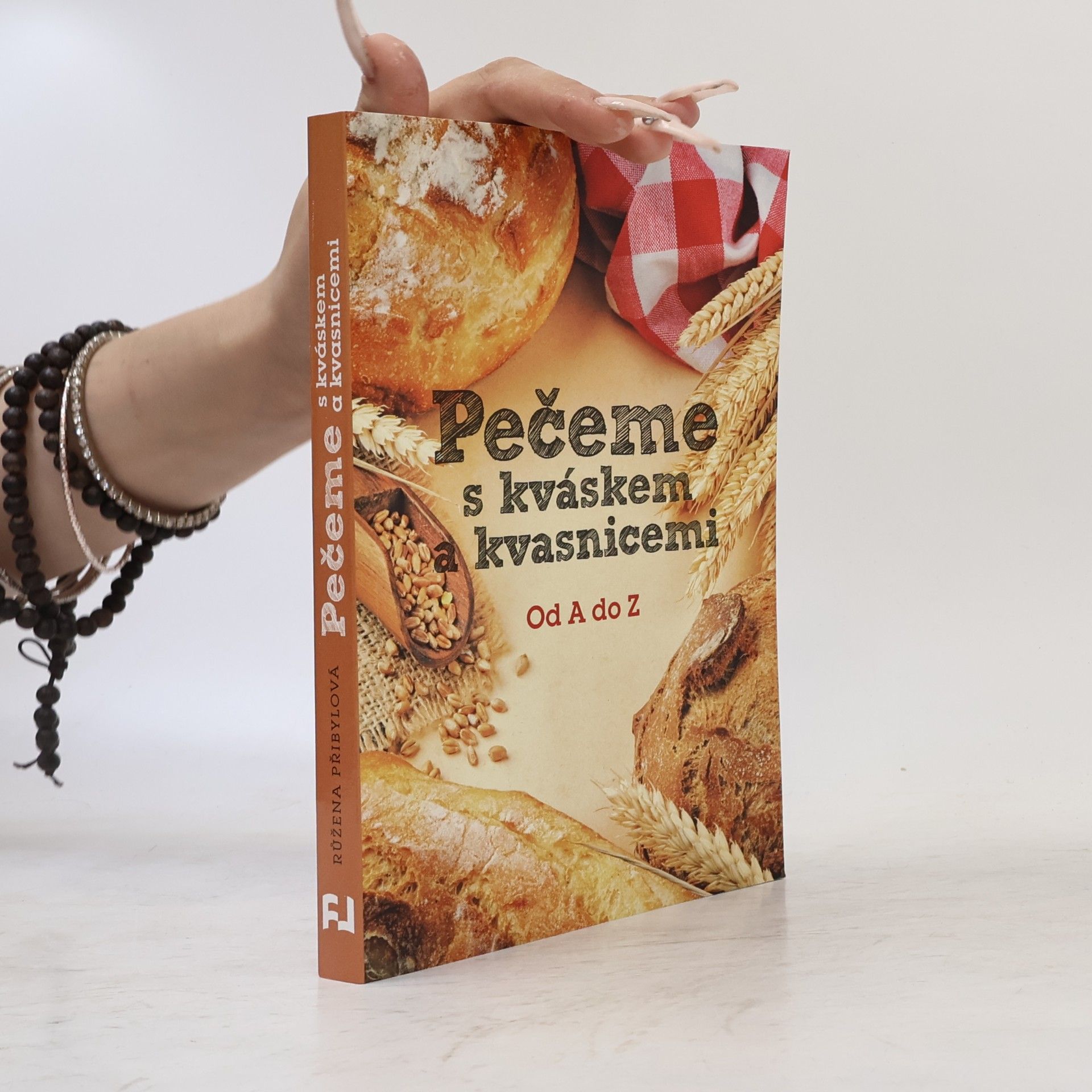 Růžena Přibylová Pečeme s kváskem a kvasnicemi. Od A do Z
