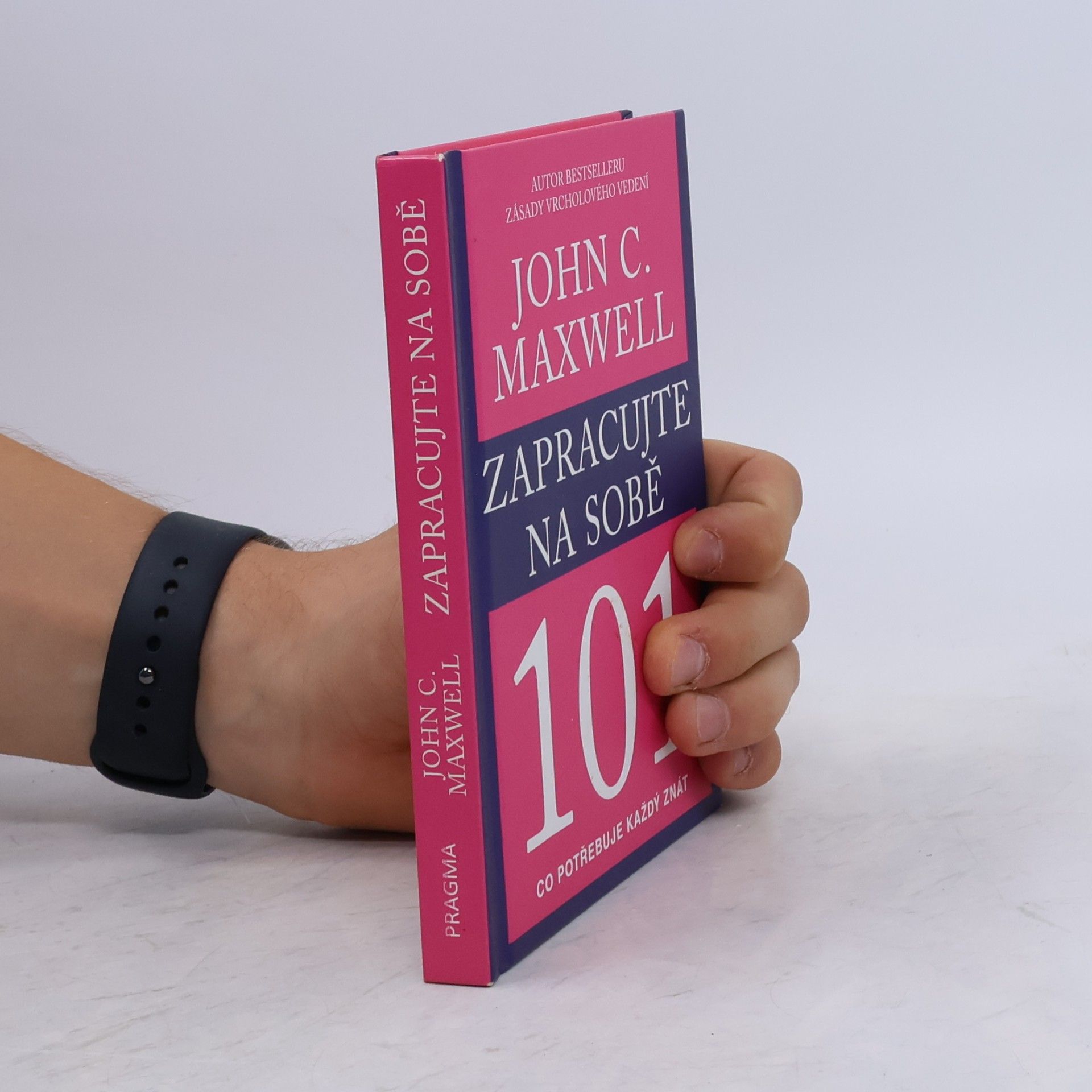 John C. Maxwell Zapracujte na sobě 101. Co potřebuje každý znát