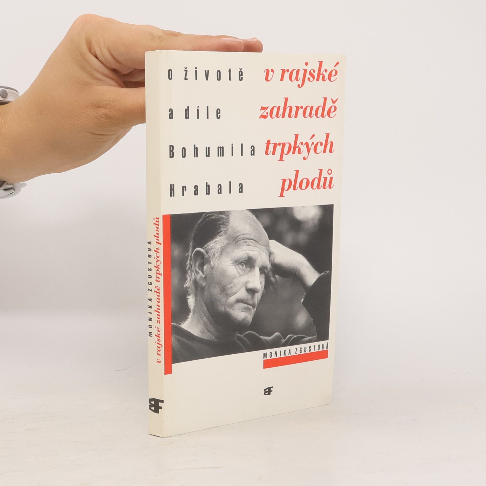 Monika Zgustova V rajské zahradě trpkých plodů : o životě a díle Bohumila Hrabala
