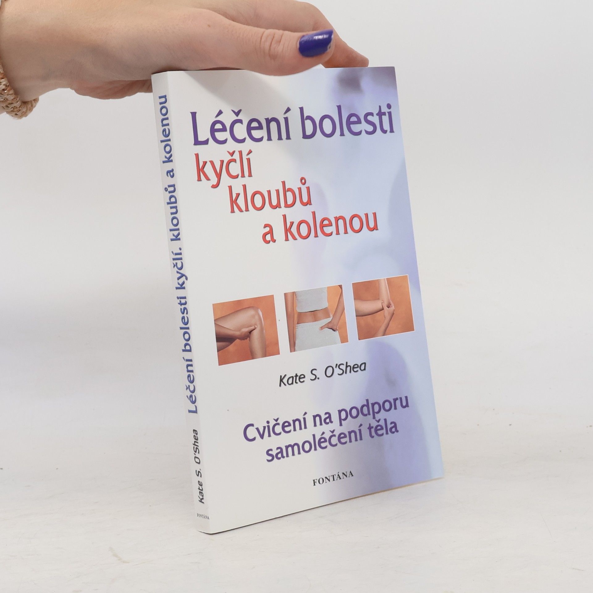 Kate S. O. Shea Léčení bolesti kyčlí, kloubů a kolenou